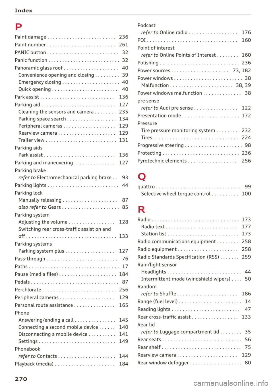 AUDI Q3 2020 Owners Manual Index
P
Paint damage............2.- cee eee eae 236
Paint number............. 00. e ee eee eee 261
PANIC-DUEEOMY: » « seswees «a cameice = x omewene 0 semen & 32
Panic FUMGtiOn & sews « AUDI Q3 2020 Owners Manual Index
P
Paint damage............2.- cee eee eae 236
Paint number............. 00. e ee eee eee 261
PANIC-DUEEOMY: » « seswees «a cameice = x omewene 0 semen & 32
Panic FUMGtiOn & sews «