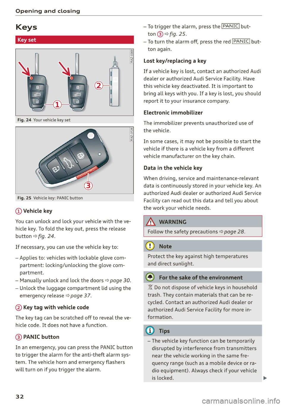 AUDI Q3 2020 Owners Guide Opening and closing 
  
Keys 
  
[RAZ-0369 
  
  
RAZ-0728 
  
      
Fig. 25 Vehicle key: PANIC button 
@ Vehicle key 
You can unlock and lock your vehicle with the ve- 
hicle key. To fold the  key o