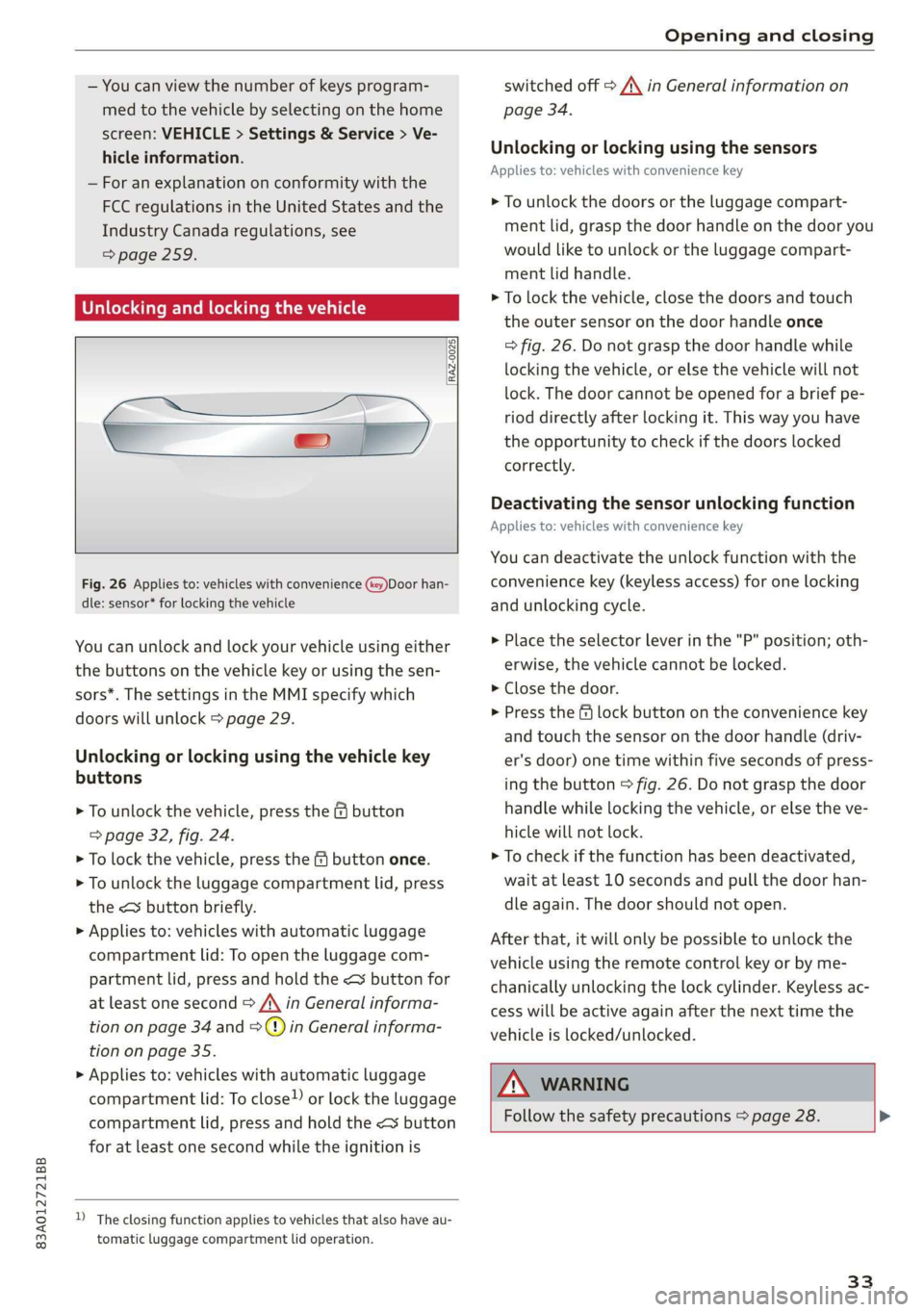 AUDI Q3 2020 Owners Manual 83A012721BB
Opening and closing
— You can view the number of keys program-
med to the vehicle by selecting on the home
screen: VEHICLE > Settings & Service > Ve-
hicle information.
— For AUDI Q3 2020 Owners Manual 83A012721BB
Opening and closing
— You can view the number of keys program-
med to the vehicle by selecting on the home
screen: VEHICLE > Settings & Service > Ve-
hicle information.
— For