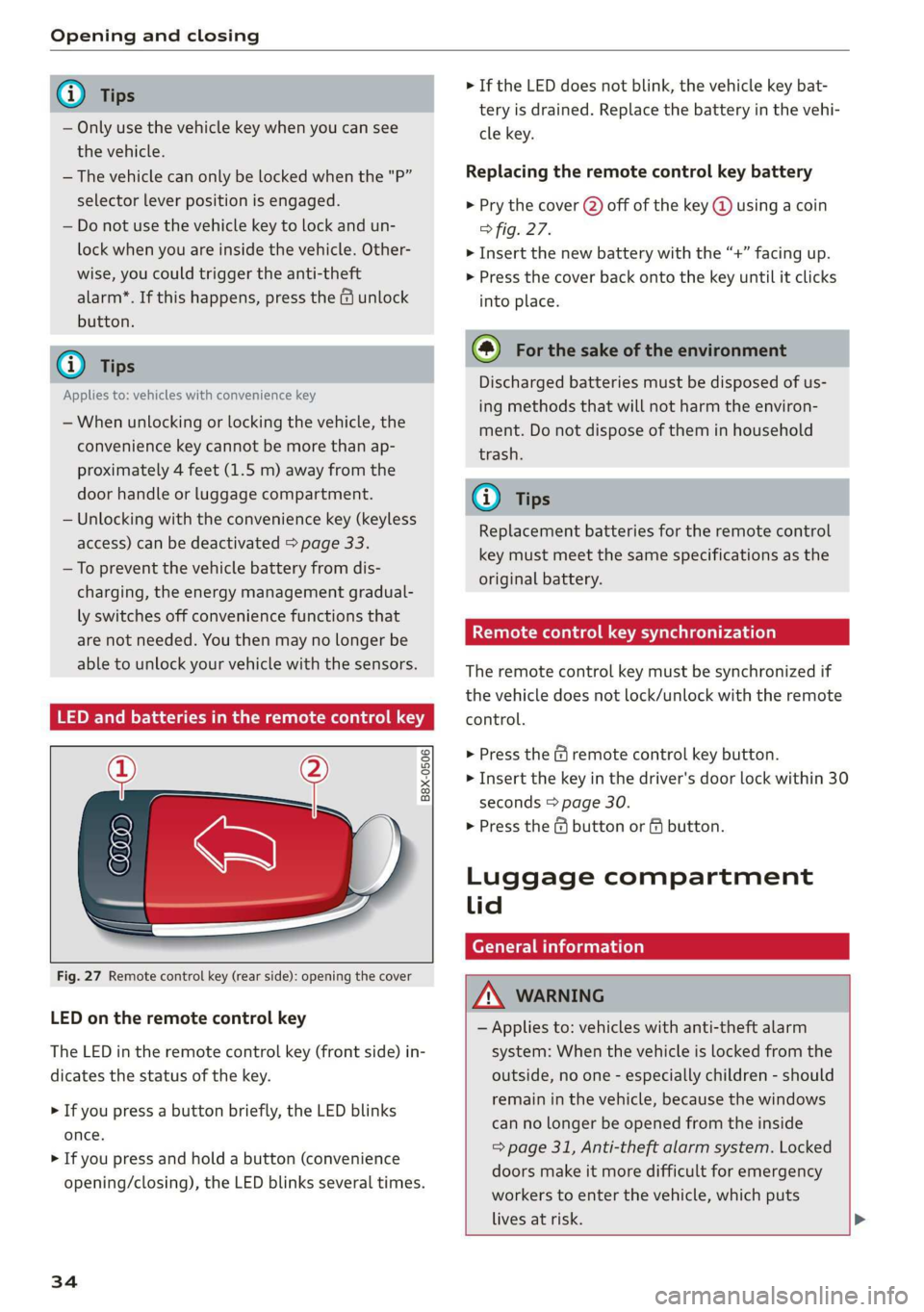 AUDI Q3 2020 Owners Manual Opening and closing
@) Tips
— Only use the vehicle key when you can see
the
vehicle.
— The vehicle can only be locked when the "P”
selector lever position is engaged.
— Do not AUDI Q3 2020 Owners Manual Opening and closing
@) Tips
— Only use the vehicle key when you can see
the
vehicle.
— The vehicle can only be locked when the "P”
selector lever position is engaged.
— Do not