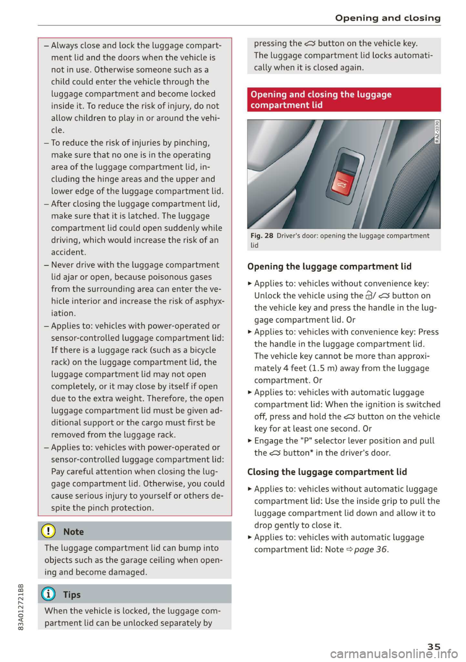 AUDI Q3 2020 Owners Guide 83A012721BB 
Opening and closing 
  
  
  
— Always close and lock the luggage compart- 
ment lid and the doors when the vehicle is 
not in use. Otherwise someone such as a 
child could enter the ve