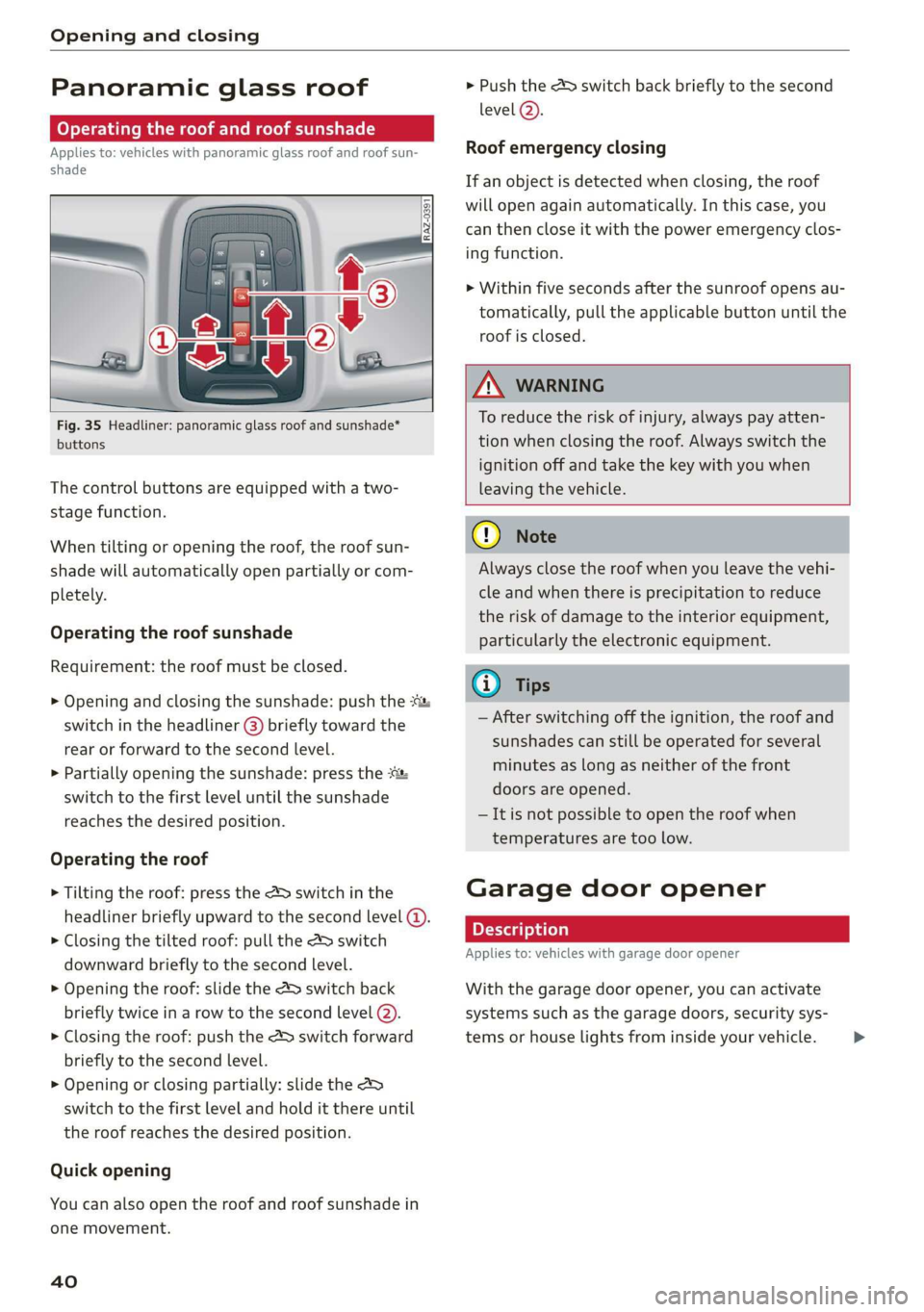 AUDI Q3 2020 Owners Manual Opening and closing
Panoramic glass roof
oy Tela mamta late Meera iarle()
Applies to: vehicles with panoramic glass roof and roof sun-
itr
ceriga”
as ee
Fig. 35 Headliner: panoramic glass AUDI Q3 2020 Owners Manual Opening and closing
Panoramic glass roof
oy Tela mamta late Meera iarle()
Applies to: vehicles with panoramic glass roof and roof sun-
itr
ceriga”
as ee
Fig. 35 Headliner: panoramic glass