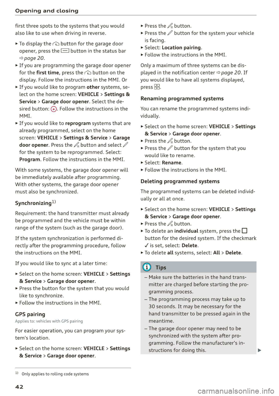 AUDI Q3 2020 Service Manual Opening and closing 
  
first three spots to the systems that you would 
also like to use when driving in reverse. 
> To display the rd button for the garage door 
opener, press the [=] button in the 
