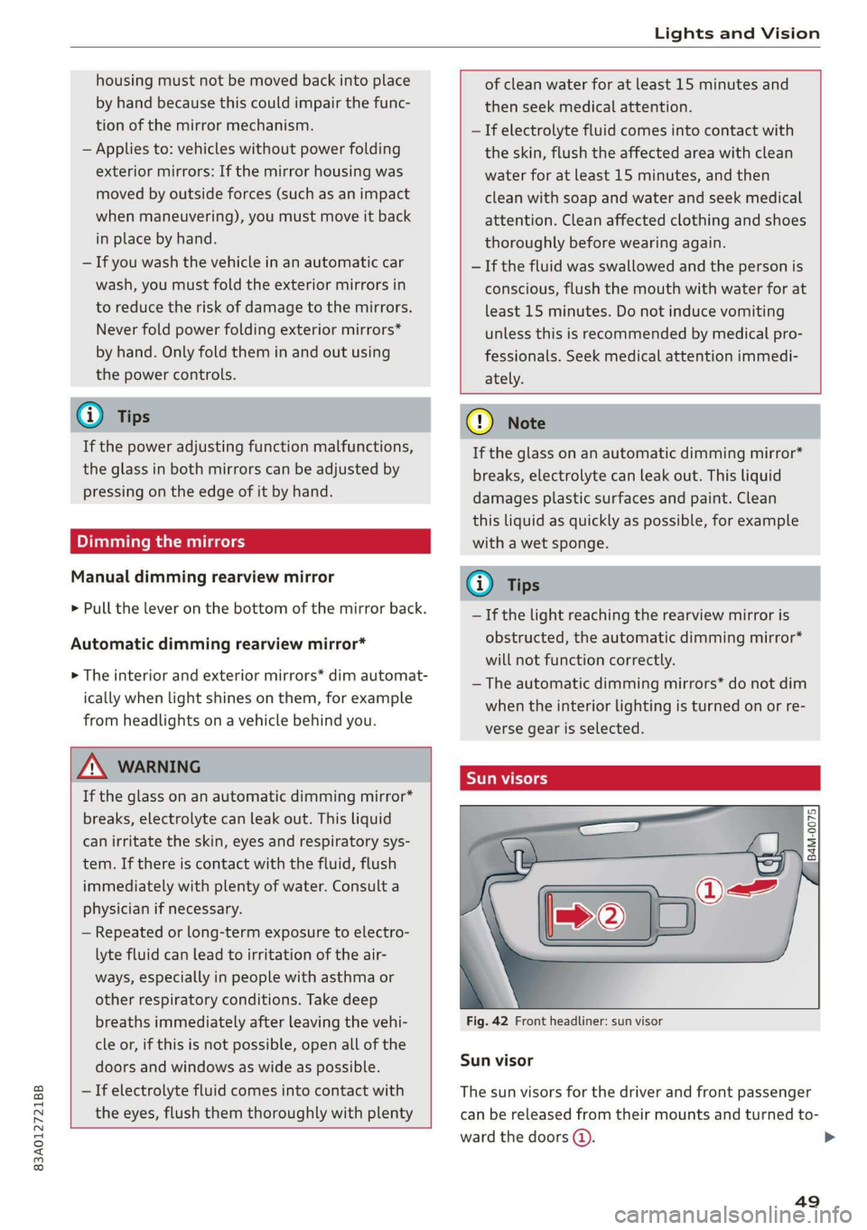 AUDI Q3 2020 Owners Manual 83A012721BB
Lights and Vision
housing must not be moved back into place
by hand because this could impair the func-
tion of the mirror mechanism.
— Applies to: vehicles without power folding AUDI Q3 2020 Owners Manual 83A012721BB
Lights and Vision
housing must not be moved back into place
by hand because this could impair the func-
tion of the mirror mechanism.
— Applies to: vehicles without power folding