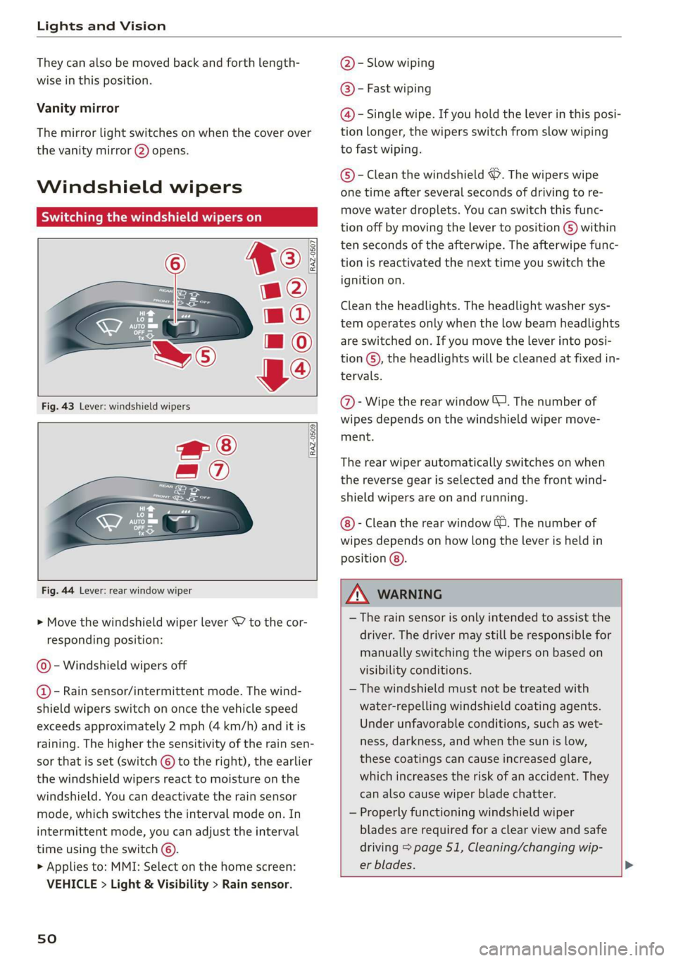 AUDI Q3 2020 Owners Manual Lights and Vision
They can also be moved back and forth length-
wise in this position.
Vanity mirror
The mirror light switches on when the cover over
the vanity mirror @) opens.
Windshield wi AUDI Q3 2020 Owners Manual Lights and Vision
They can also be moved back and forth length-
wise in this position.
Vanity mirror
The mirror light switches on when the cover over
the vanity mirror @) opens.
Windshield wi