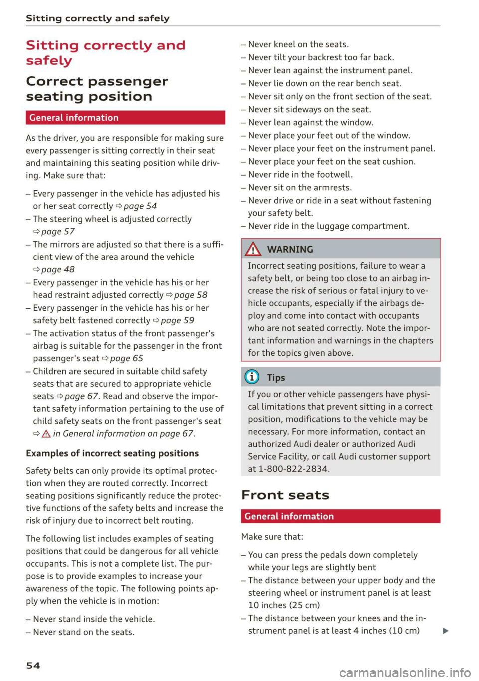 AUDI Q3 2020 Workshop Manual Sitting correctly and safely 
  
Sitting correctly and 
safely 
Correct passenger 
seating position 
General information 
As the driver, you are responsible for making sure 
every passenger is sitting