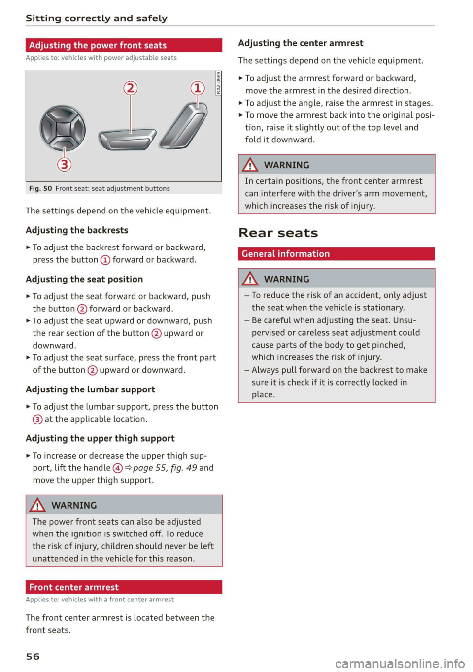 AUDI Q3 2020 Workshop Manual Sitting correctly and safely 
  
Adjusting the power front seats 
Applies to: vehicles with power adjustable seats 
  
  
  
3 
Fig. 50  Front seat: seat adjustment buttons 
      
The settings depend
