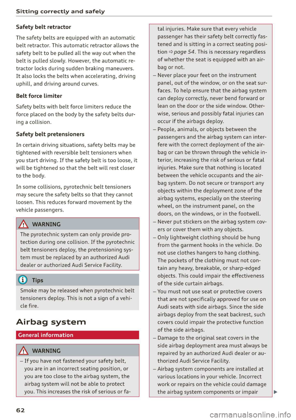 AUDI Q3 2020 Repair Manual Sitting correctly and safely
Safety belt retractor
The safety belts are equipped with an automatic
belt retractor. This automatic retractor allows the
safety belt to be pulled all the way out w AUDI Q3 2020 Repair Manual Sitting correctly and safely
Safety belt retractor
The safety belts are equipped with an automatic
belt retractor. This automatic retractor allows the
safety belt to be pulled all the way out w
