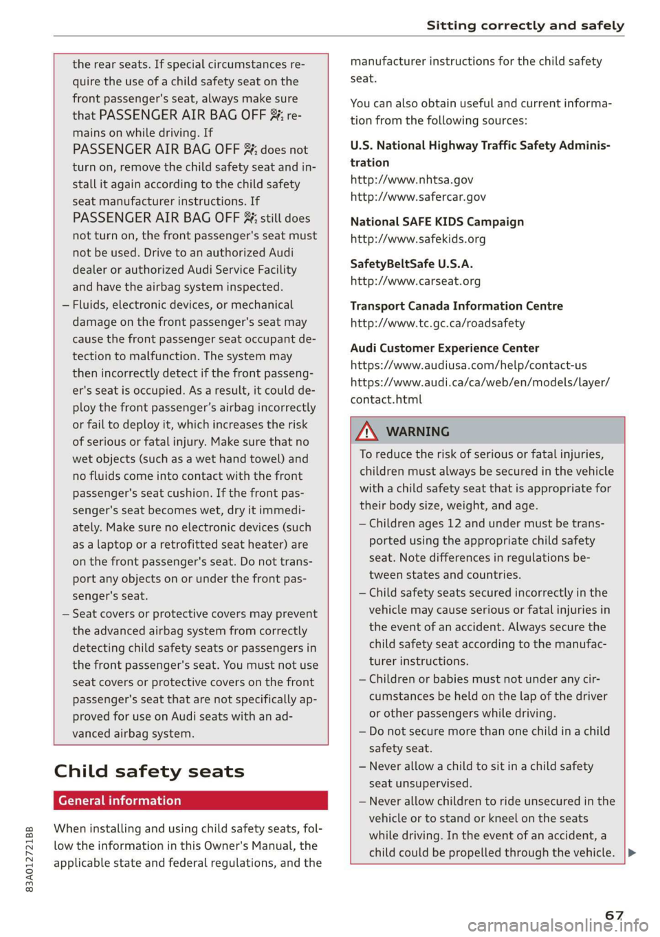 AUDI Q3 2020 Owners Manual 83A012721BB
Sitting correctly and safely
the rear seats. If special circumstances re-
quire the use of a child safety seat on the
front passenger's seat, always make sure
that PASSENGER AUDI Q3 2020 Owners Manual 83A012721BB
Sitting correctly and safely
the rear seats. If special circumstances re-
quire the use of a child safety seat on the
front passenger's seat, always make sure
that PASSENGER