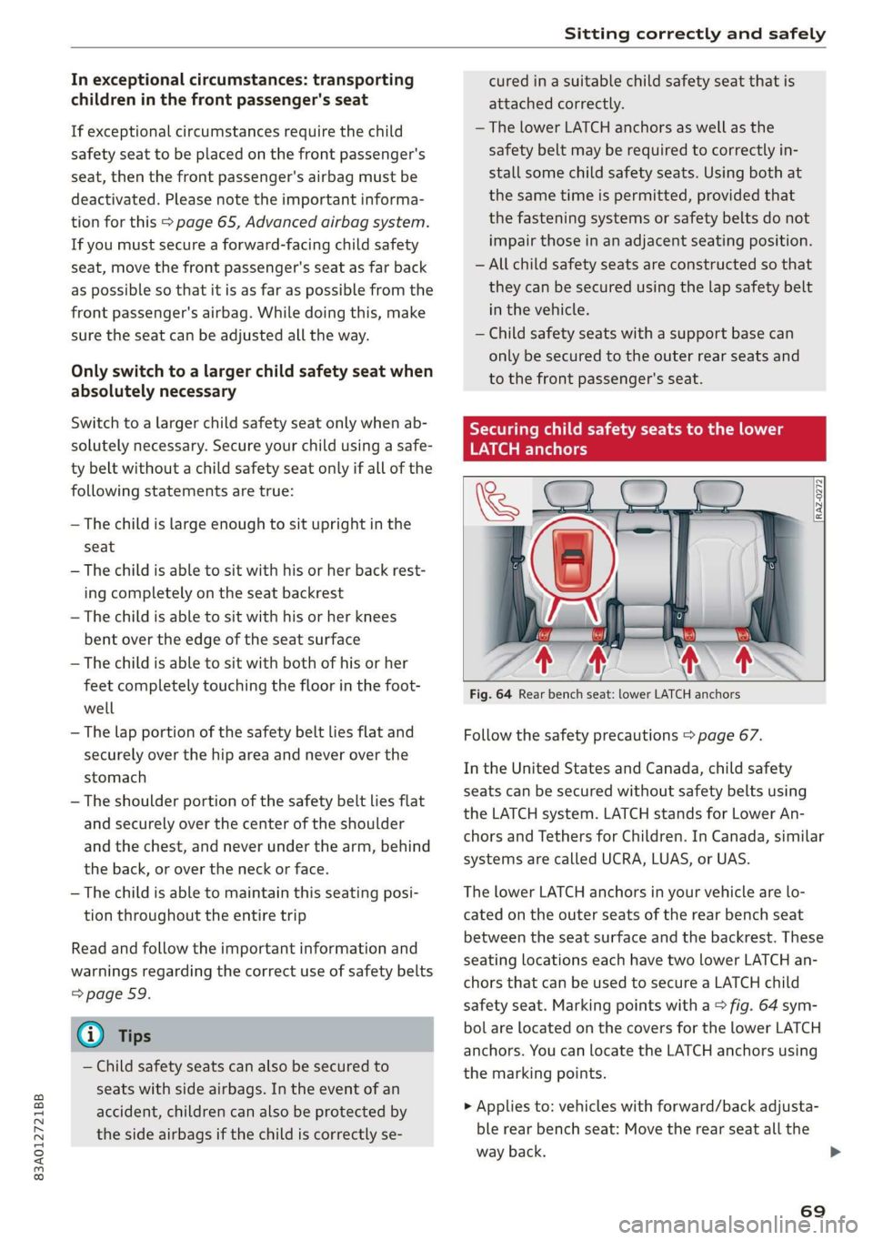 AUDI Q3 2020 Manual PDF 83A012721BB
Sitting correctly and safely
In exceptional circumstances: transporting
children in the front passenger's seat
If exceptional circumstances require the child
safety seat to be AUDI Q3 2020 Manual PDF 83A012721BB
Sitting correctly and safely
In exceptional circumstances: transporting
children in the front passenger's seat
If exceptional circumstances require the child
safety seat to be