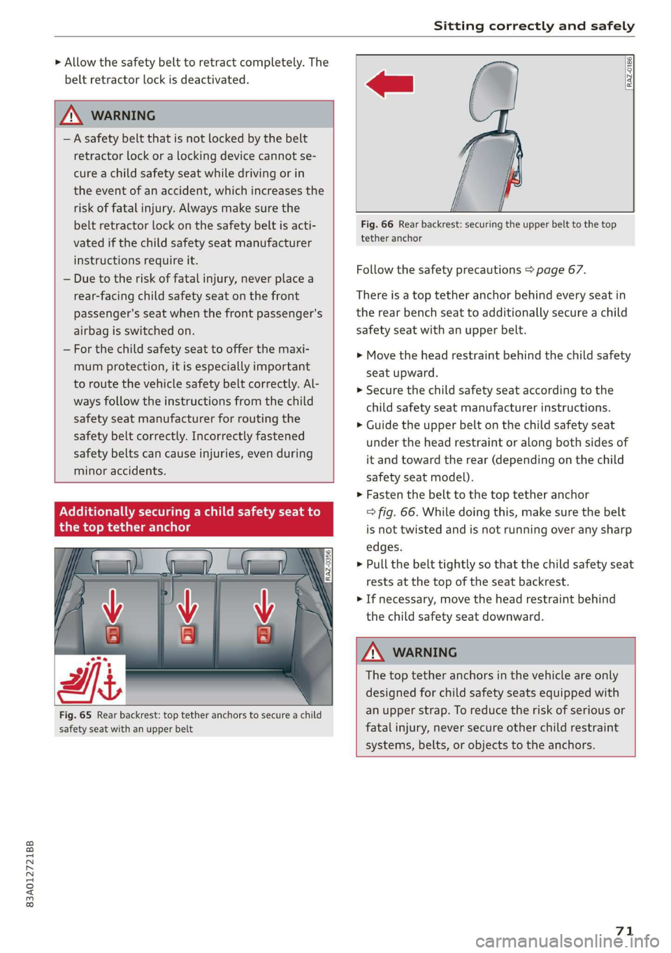 AUDI Q3 2020 Manual PDF 83A012721BB
Sitting correctly and safely
> Allow the safety belt to retract completely. The
belt retractor lock is deactivated.
ZA WARNING .
— A safety belt that is not locked by the belt AUDI Q3 2020 Manual PDF 83A012721BB
Sitting correctly and safely
> Allow the safety belt to retract completely. The
belt retractor lock is deactivated.
ZA WARNING .
— A safety belt that is not locked by the belt