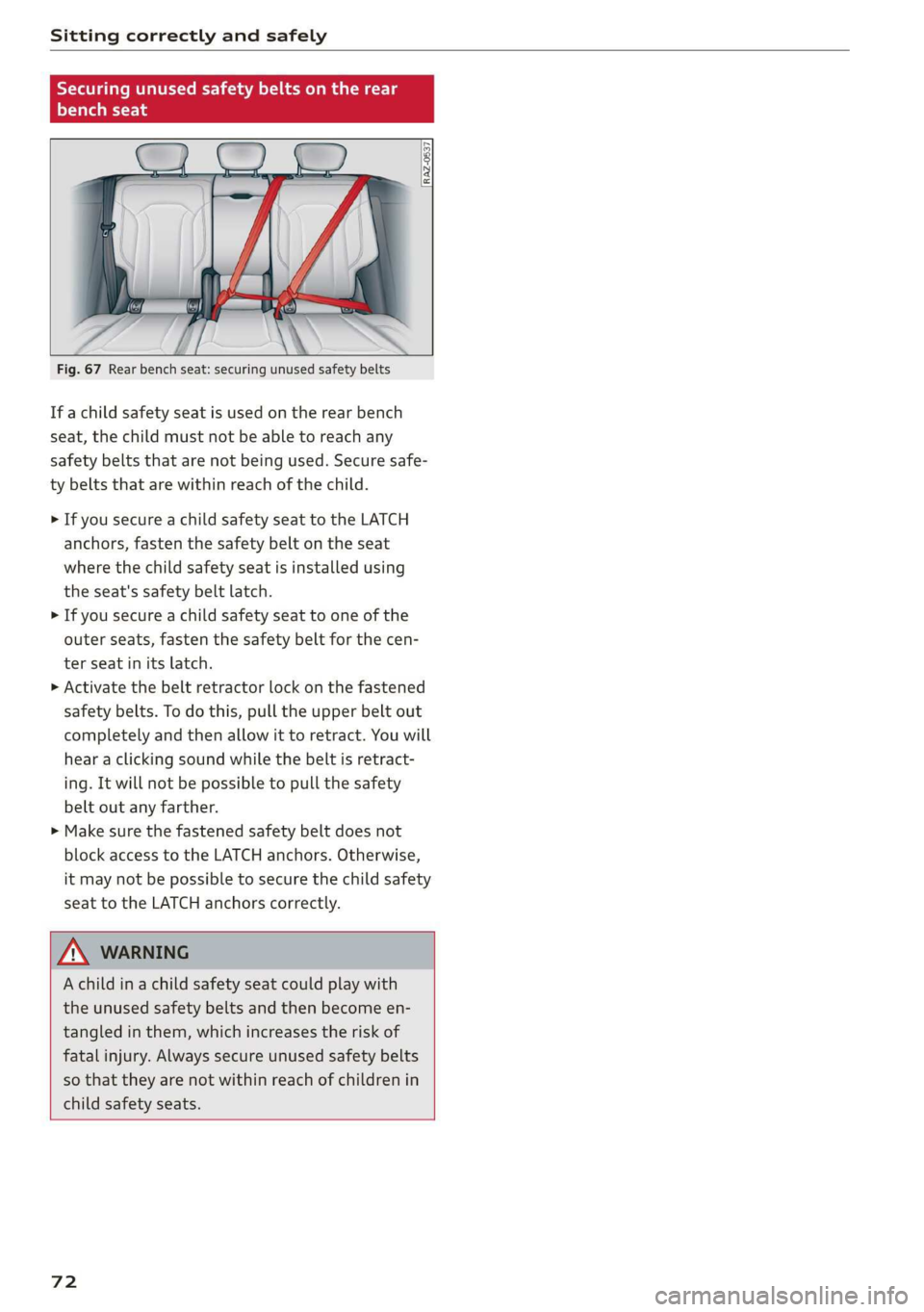AUDI Q3 2020 Manual PDF Sitting correctly and safely
Securing unused safety belts on the rear
Pye
Fig. 67 Rear bench seat: securing unused safety belts
If a child safety seat is used on the rear bench
s AUDI Q3 2020 Manual PDF Sitting correctly and safely
Securing unused safety belts on the rear
Pye
Fig. 67 Rear bench seat: securing unused safety belts
If a child safety seat is used on the rear bench
s