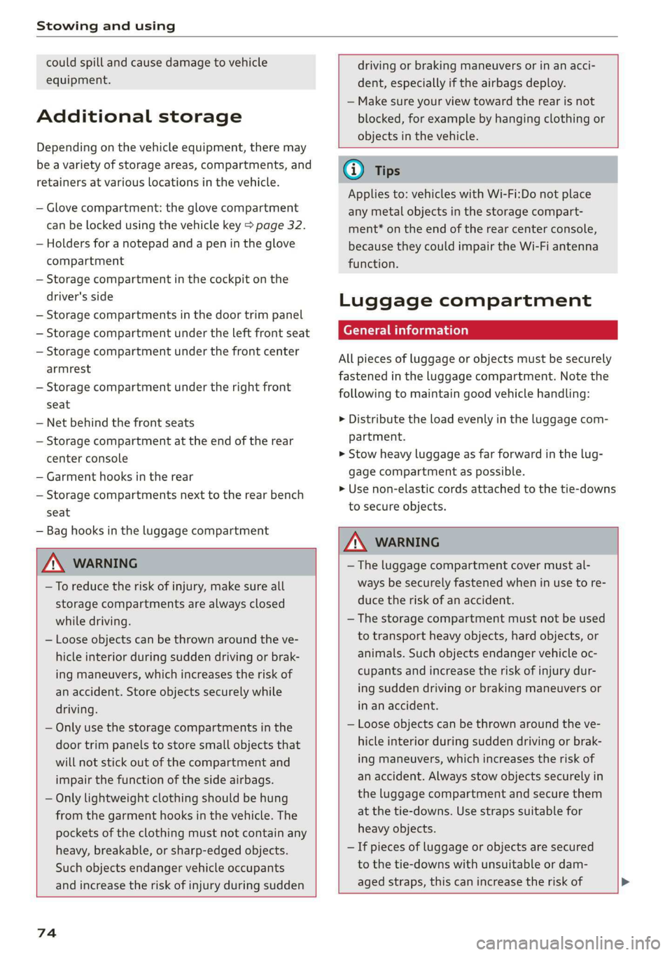 AUDI Q3 2020 Manual PDF Stowing and using
could spill and cause damage to vehicle
equipment.
Additional storage
Depending on the vehicle equipment, there may
be a variety of storage areas, compartments, and
retainer AUDI Q3 2020 Manual PDF Stowing and using
could spill and cause damage to vehicle
equipment.
Additional storage
Depending on the vehicle equipment, there may
be a variety of storage areas, compartments, and
retainer