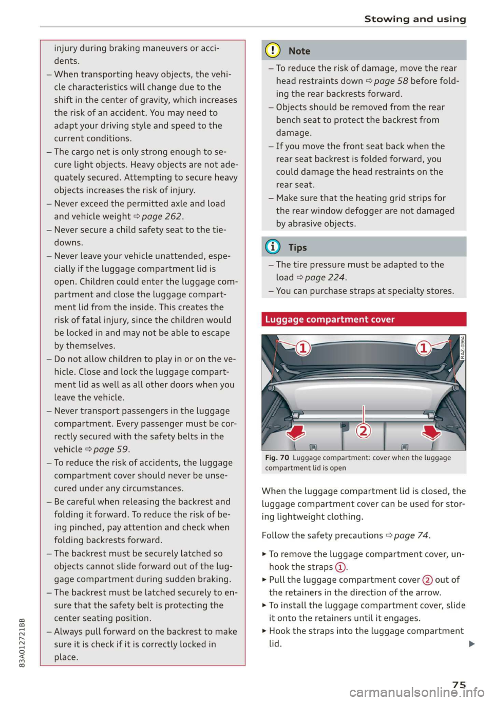 AUDI Q3 2020 Manual PDF 83A012721BB
Stowing and using
injury during braking maneuvers or acci-
dents.
— When transporting heavy objects, the vehi-
cle characteristics will change due to the
shift in the cent AUDI Q3 2020 Manual PDF 83A012721BB
Stowing and using
injury during braking maneuvers or acci-
dents.
— When transporting heavy objects, the vehi-
cle characteristics will change due to the
shift in the cent