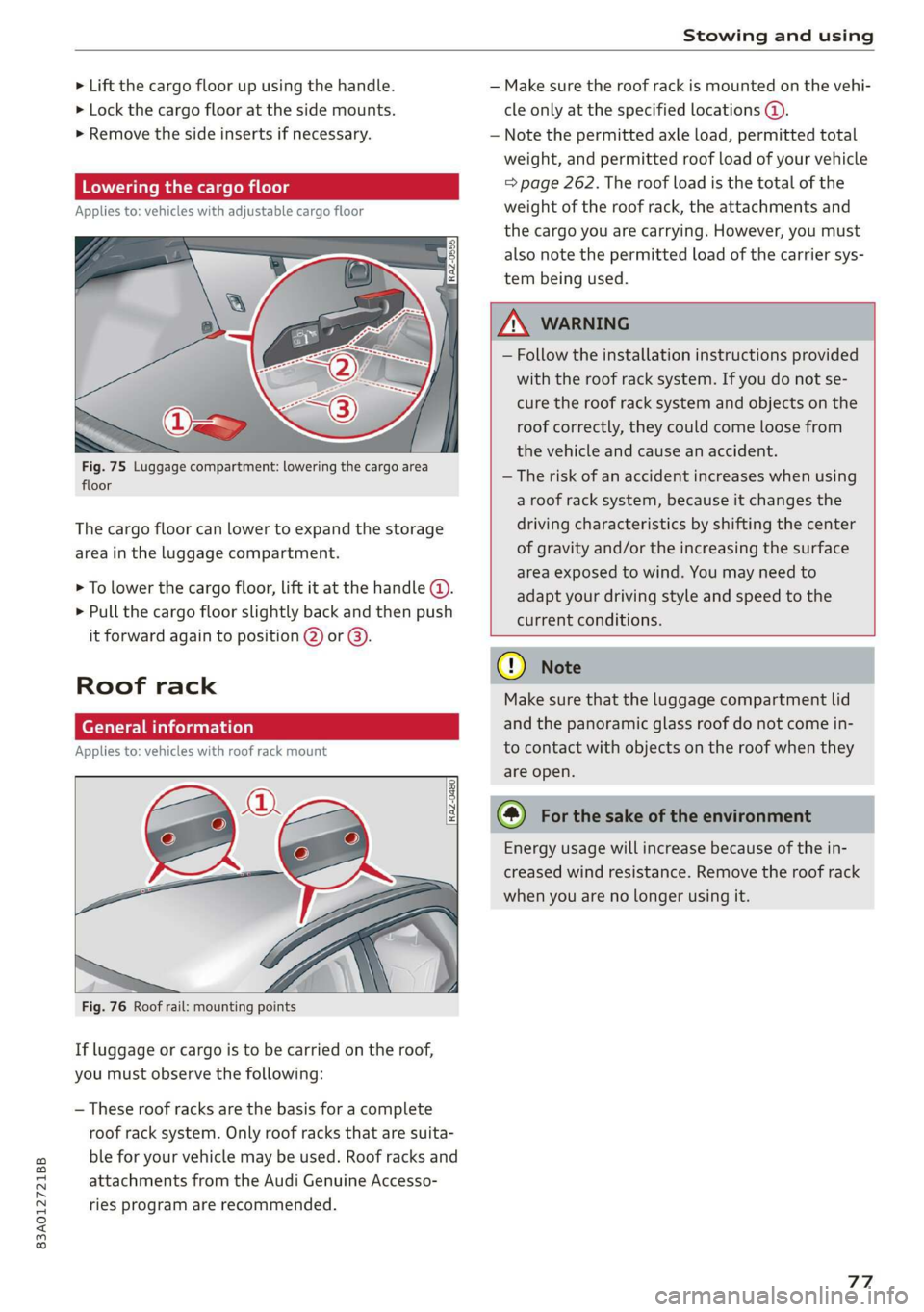AUDI Q3 2020 Manual PDF 83A012721BB
Stowing and using
> Lift the cargo floor up using the handle. — Make sure the roof rack is mounted on the vehi-
> Lock the cargo floor at the side mounts. cle only at the specif AUDI Q3 2020 Manual PDF 83A012721BB
Stowing and using
> Lift the cargo floor up using the handle. — Make sure the roof rack is mounted on the vehi-
> Lock the cargo floor at the side mounts. cle only at the specif