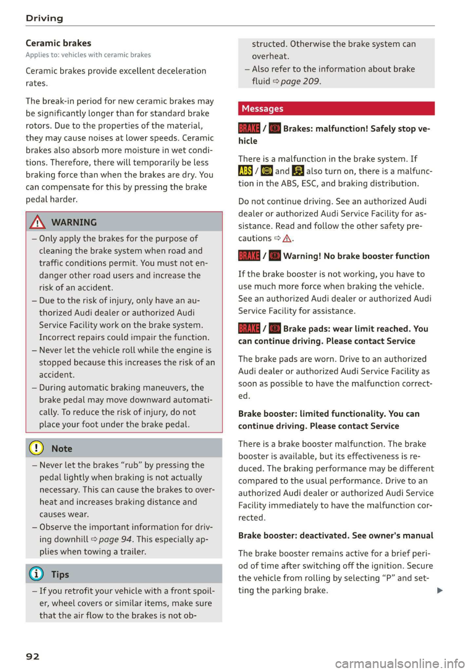 AUDI Q3 2020 Owners Manual Driving
Ceramic brakes
Applies to: vehicles with ceramic brakes
Ceramic brakes provide excellent deceleration
rates.
The break-in period for new ceramic brakes may
be significantly longer tha AUDI Q3 2020 Owners Manual Driving
Ceramic brakes
Applies to: vehicles with ceramic brakes
Ceramic brakes provide excellent deceleration
rates.
The break-in period for new ceramic brakes may
be significantly longer tha