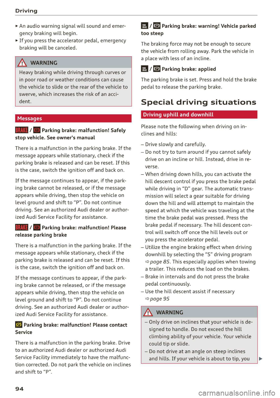 AUDI Q3 2020 Owners Manual Driving
> An audio warning signal will sound and emer-
gency braking will begin.
> If you press the accelerator pedal, emergency
braking will be canceled.
Z\ WARNING
Heavy braking while dr AUDI Q3 2020 Owners Manual Driving
> An audio warning signal will sound and emer-
gency braking will begin.
> If you press the accelerator pedal, emergency
braking will be canceled.
Z\ WARNING
Heavy braking while dr