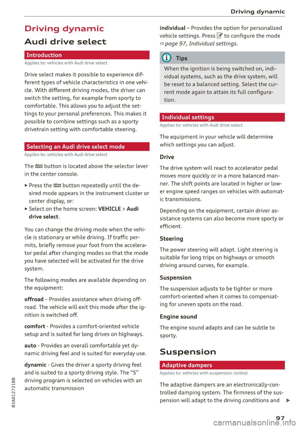 AUDI Q3 2020 Owners Manual 83A012721BB
Driving dynamic
Driving dynamic
Audi drive select
Introduction
Applies to: vehicles with Audi drive select
Drive select makes it possible to experience dif-
ferent types of vehic AUDI Q3 2020 Owners Manual 83A012721BB
Driving dynamic
Driving dynamic
Audi drive select
Introduction
Applies to: vehicles with Audi drive select
Drive select makes it possible to experience dif-
ferent types of vehic