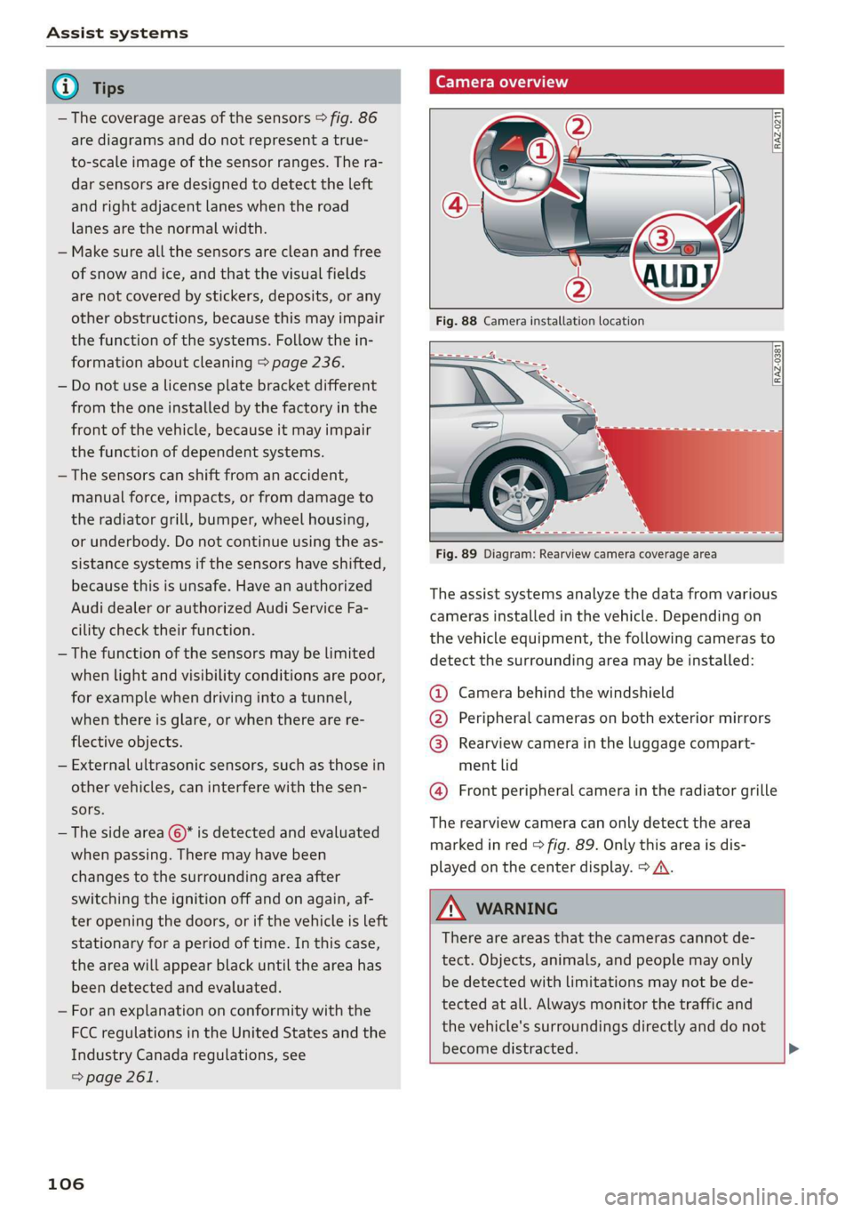 AUDI Q3 2019  Owners Manual Assist systems 
  
@) Tips 
— The coverage areas of the sensors > fig. 86 
are diagrams and do not represent a true- 
to-scale image of the sensor ranges. The ra- 
dar sensors are designed to detect