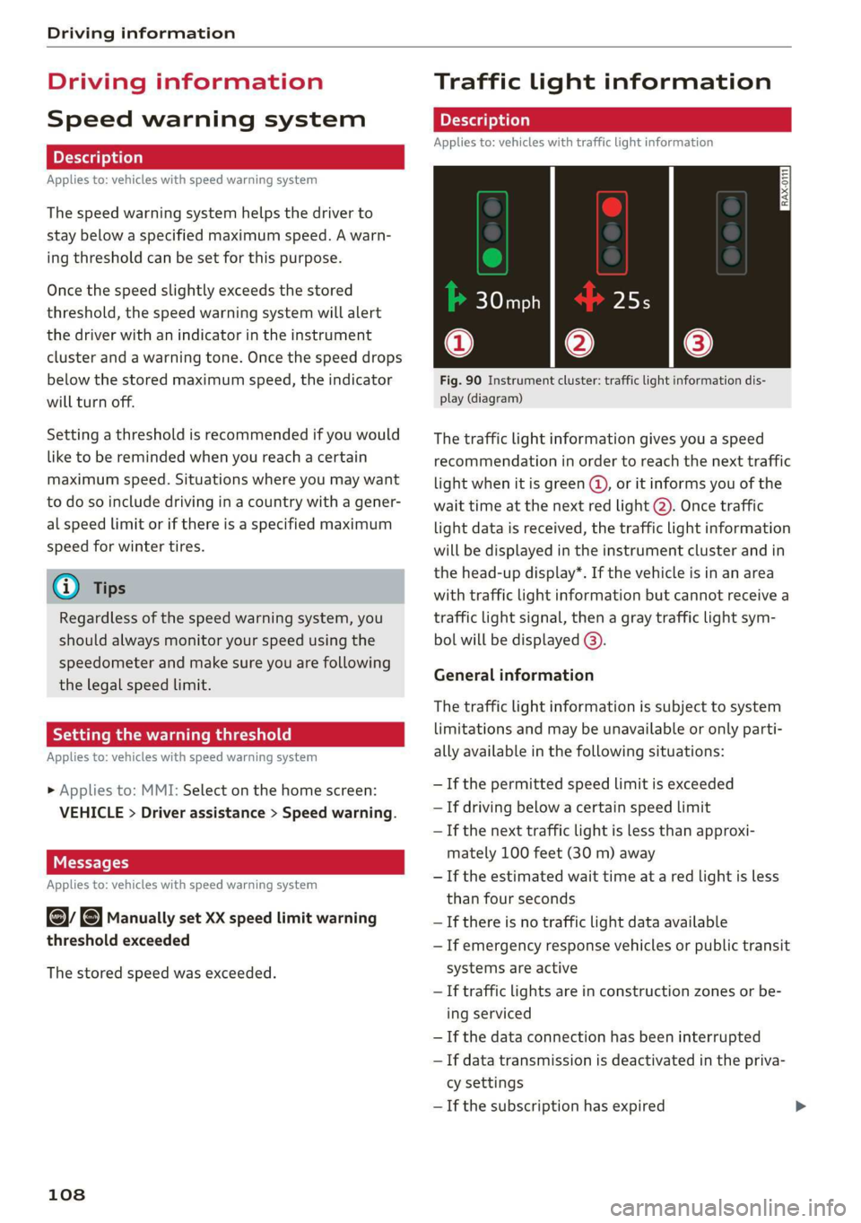 AUDI Q3 2019  Owners Manual Driving information 
  
Driving information 
Speed warning system 
Applies to: vehicles with speed warning system 
The speed warning system helps the driver to 
stay below a specified maximum speed. A