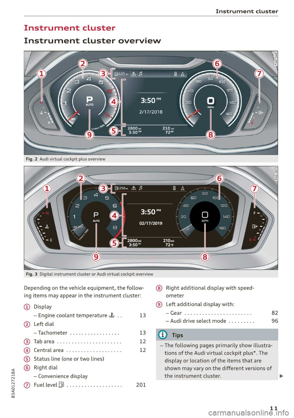 AUDI Q3 2019 User Guide 83A012721BA 
Instrument cluster 
  
  
‘ul ant cluster 
Instrument cluster overview 
HO 
2/17/2018 
  
  
3:50™ 
02/17/2019 
        
Fig. 3 Digital instrument cluster or Audi virtual cockpit over