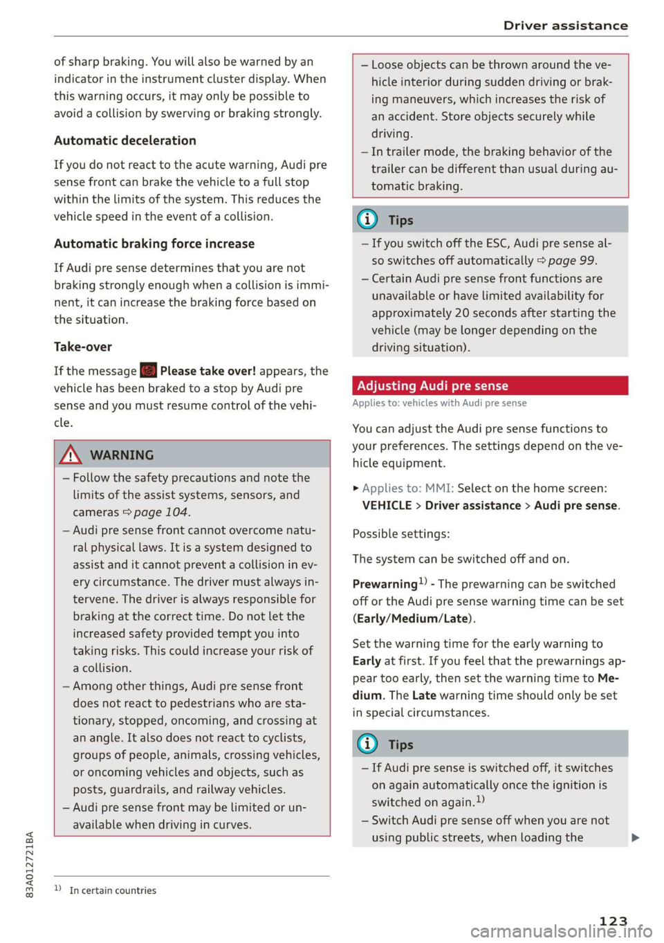 AUDI Q3 2019  Owners Manual 83A012721BA 
Driver assistance 
  
of sharp braking. You will also be warned by  an 
indicator in the instrument cluster display. When 
this warning occurs, it may only be possible to 
avoid a collisi
