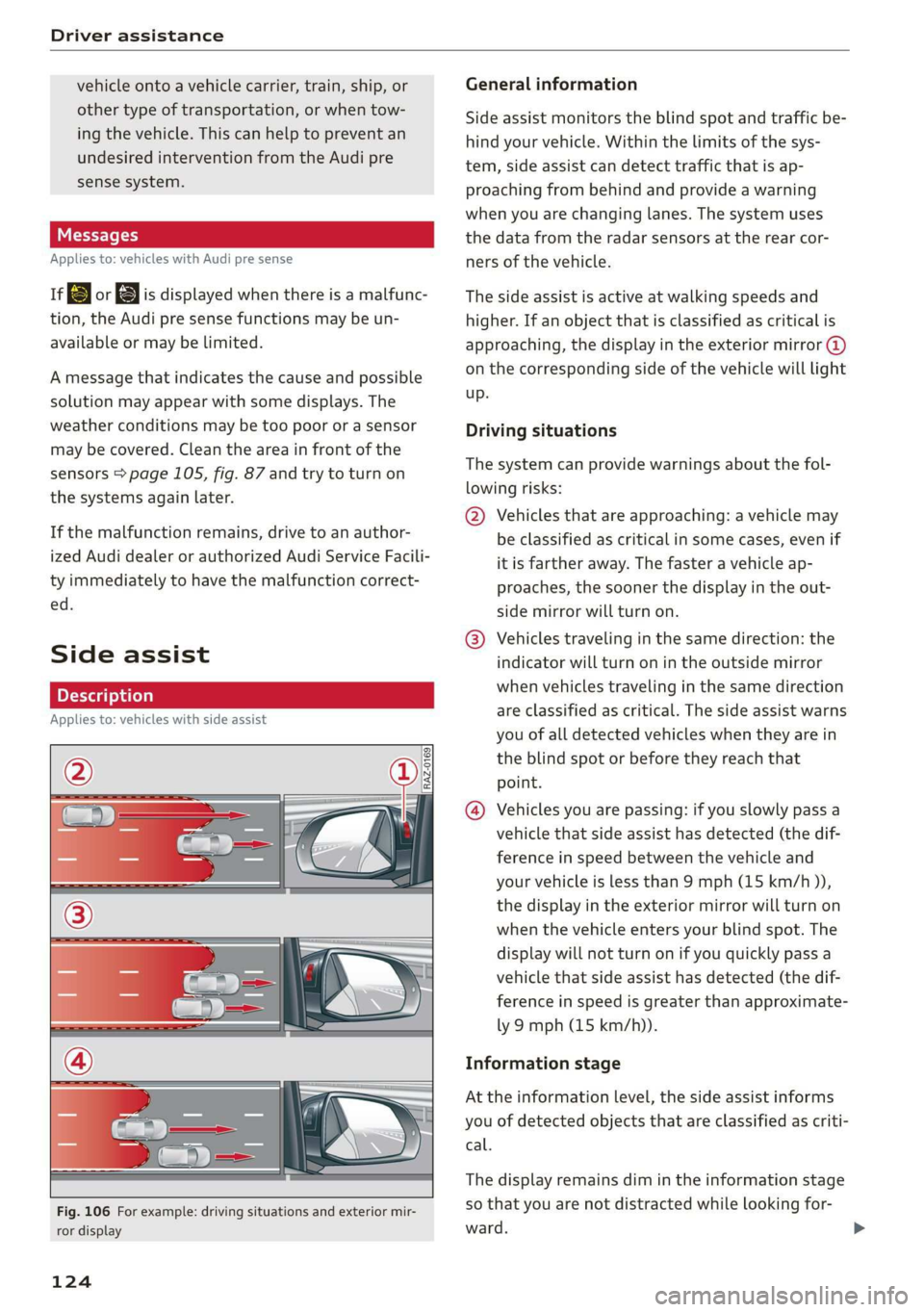 AUDI Q3 2019  Owners Manual Driver assistance 
  
vehicle onto a vehicle carrier, train, ship, or 
other type of transportation, or when tow- 
ing the vehicle. This can help to prevent an 
undesired intervention from the Audi pr