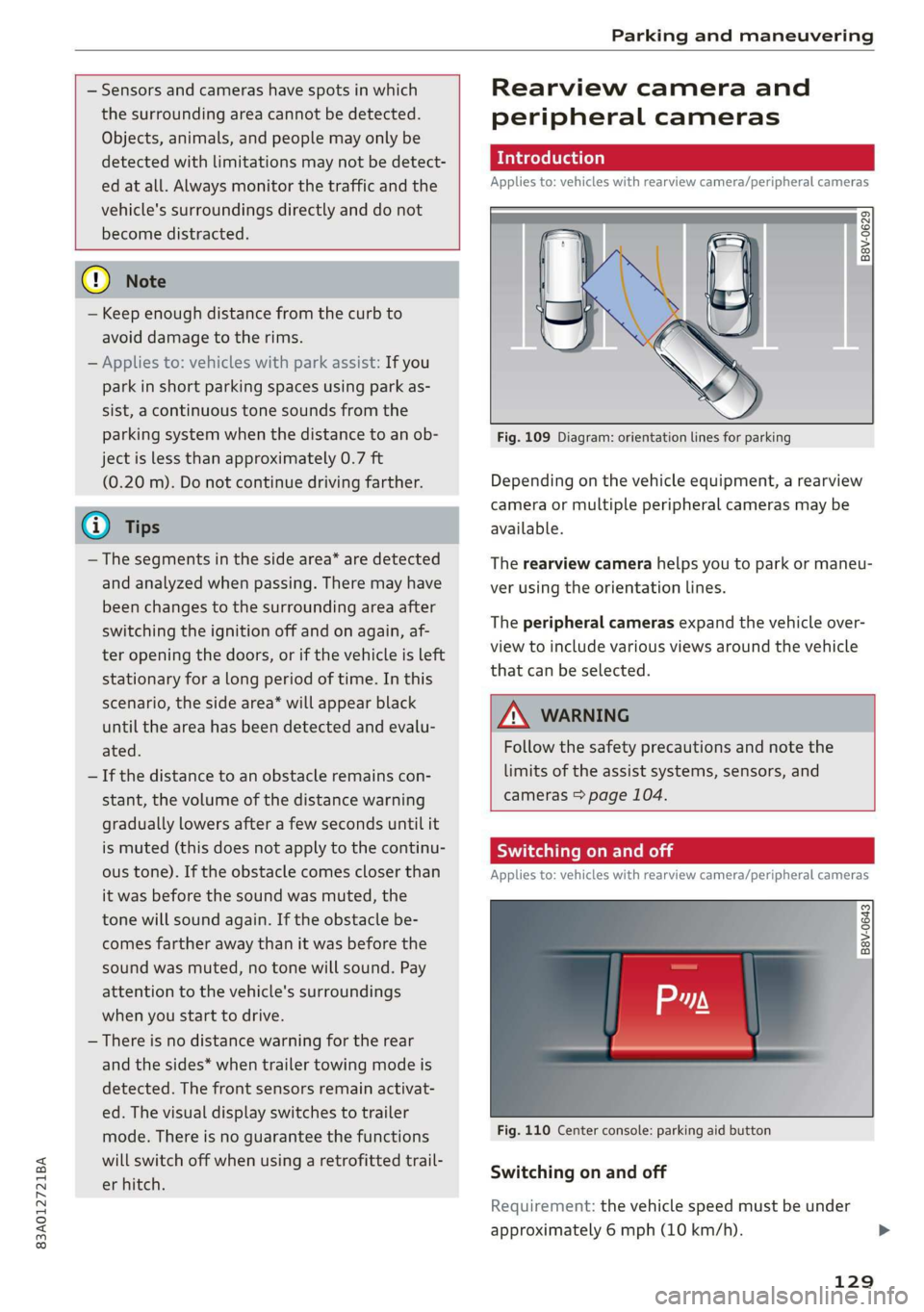 AUDI Q3 2019  Owners Manual 83A012721BA 
Parking and maneuvering 
  
  
  
— Sensors and cameras have spots in which 
the surrounding area cannot be detected. 
Objects, animals, and people may only be 
detected with limitation