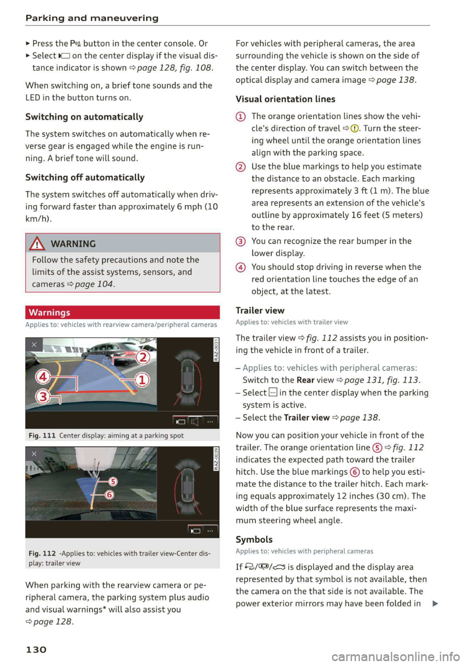 AUDI Q3 2019  Owners Manual Parking and maneuvering 
  
> Press the P4 button in the center console. Or 
> Select J on the center display if the visual dis- 
tance indicator is shown > page 128, fig. 108. 
When switching on, a b