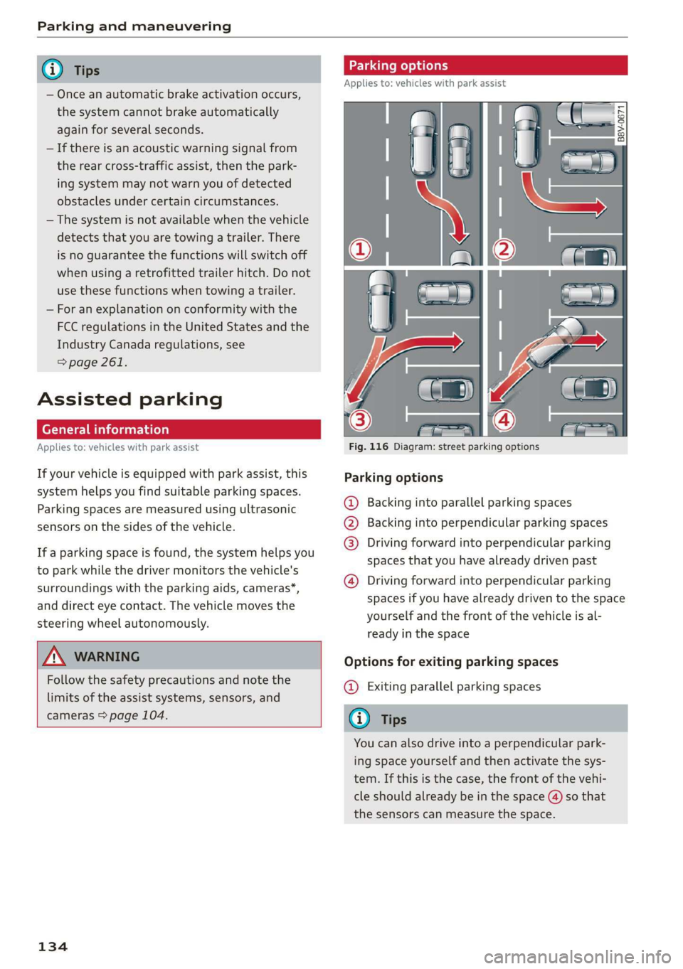 AUDI Q3 2019  Owners Manual Parking and maneuvering 
  
  
— Once an automatic brake activation occurs, 
the system cannot brake automatically 
again for several seconds. 
—If there is an acoustic warning signal from 
the re