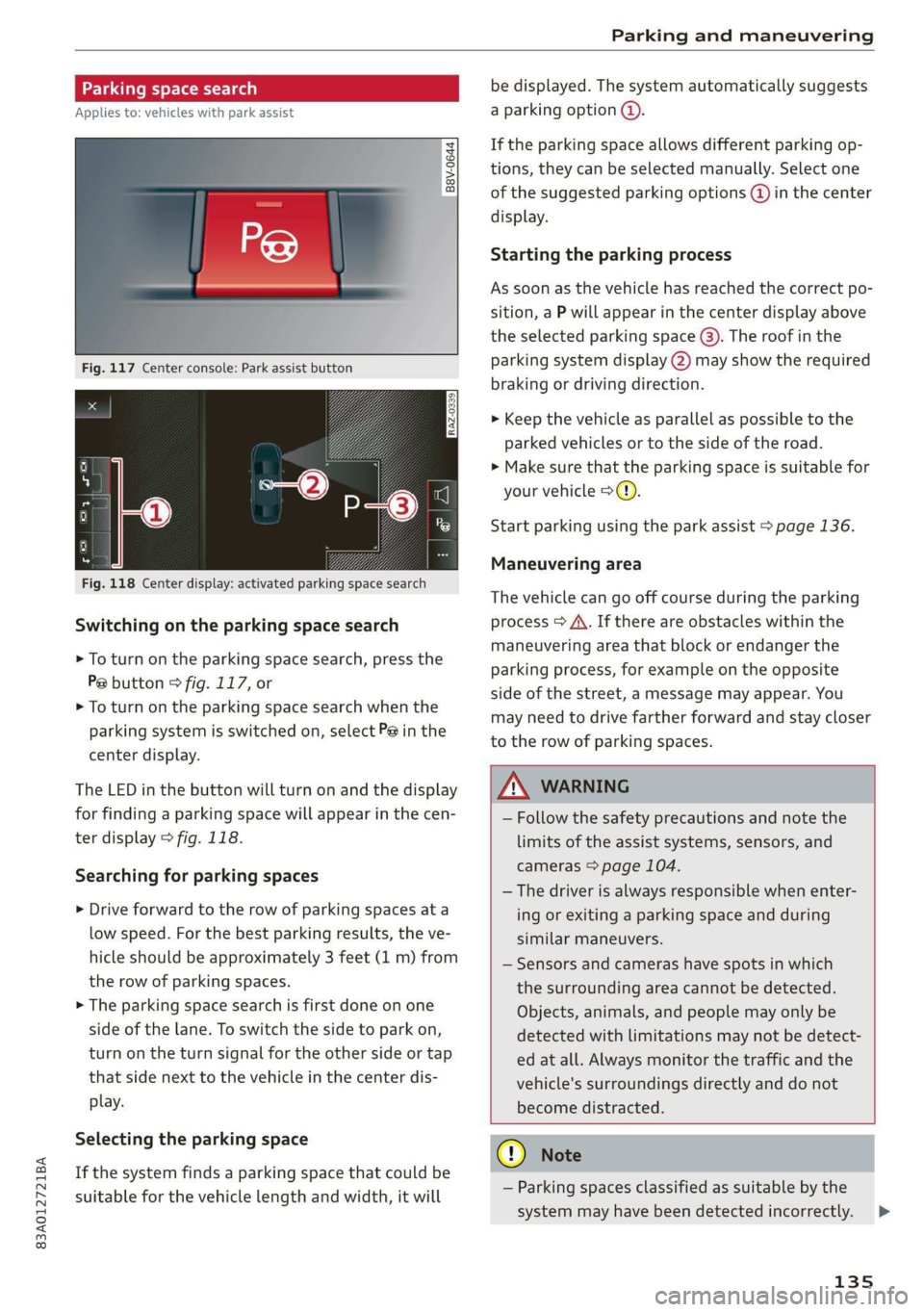 AUDI Q3 2019  Owners Manual 83A012721BA 
  
Parking and maneuvering 
  
Parking space search 
Applies to: vehicles with park assist 
zt + oS  gz 
3 & oO 
Fig. 117 Center console: Park assist button 
RAZ-0339   
a3 
        
Fig.