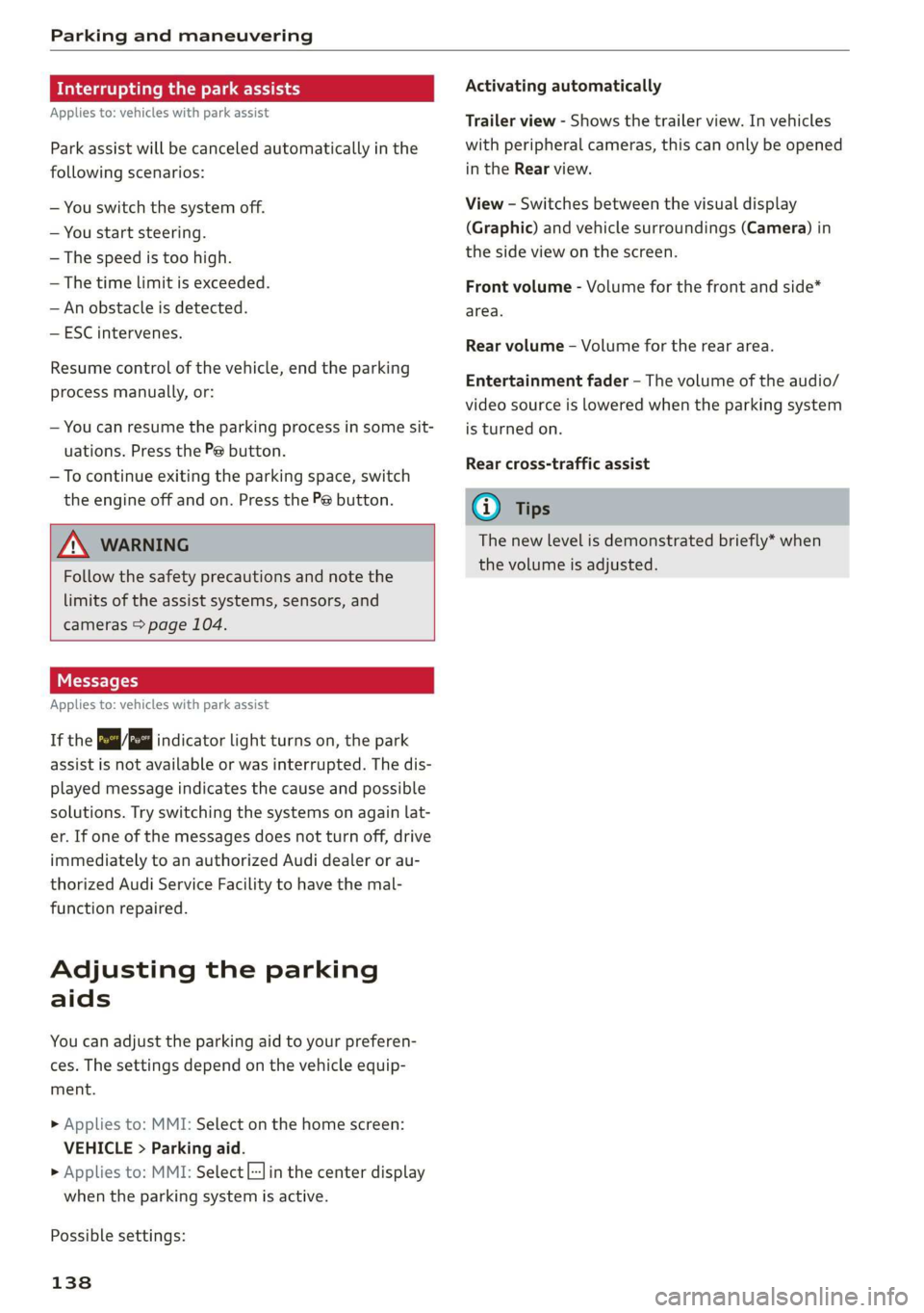 AUDI Q3 2019  Owners Manual Parking and maneuvering 
  
Interrupting the park assists 
Applies to: vehicles with park assist 
Park assist will be canceled automatically in the 
following scenarios: 
— You switch the system off