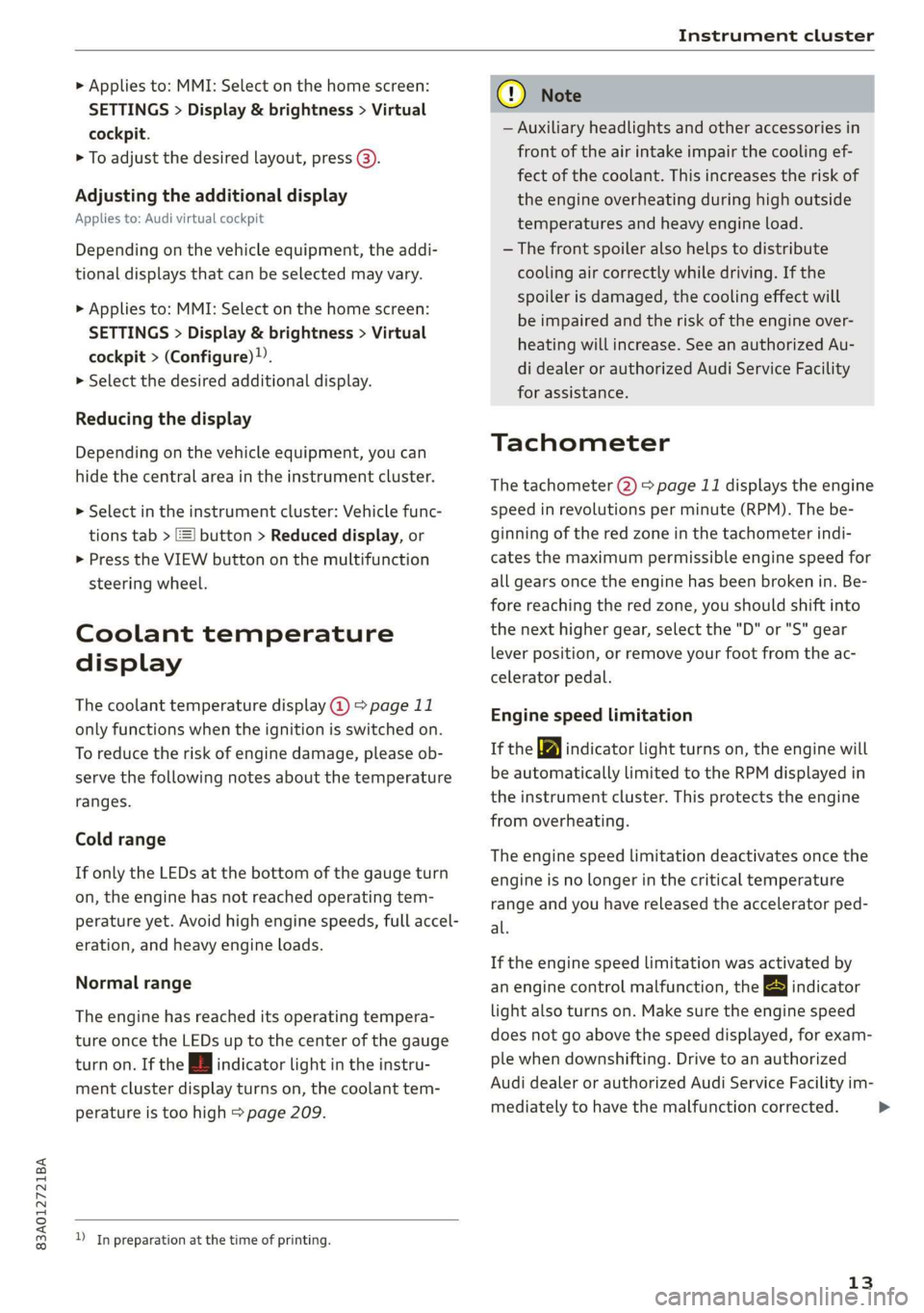 AUDI Q3 2019  Owners Manual 83A012721BA 
Instrument cluster 
  
> Applies to: MMI: Select on the home screen: 
SETTINGS > Display & brightness > Virtual 
cockpit. 
> To adjust the desired layout, press @). 
Adjusting the additio