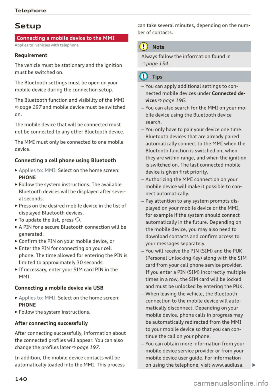 AUDI Q3 2019  Owners Manual Telephone 
  
Setup 
Connecting a mobile device to the MMI 
Applies to: vehicles with telephone 
Requirement 
The vehicle must be stationary and the ignition 
must be switched on. 
The Bluetooth setti