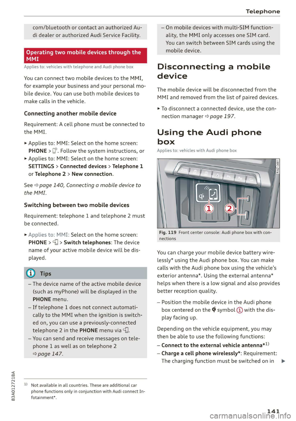 AUDI Q3 2019  Owners Manual 83A012721BA 
Telephone 
  
com/bluetooth or contact an authorized Au- 
di dealer or authorized Audi Service Facility. 
Operating two mobile devices throu Lat) 
aE 
Applies to: vehicles with telephone 