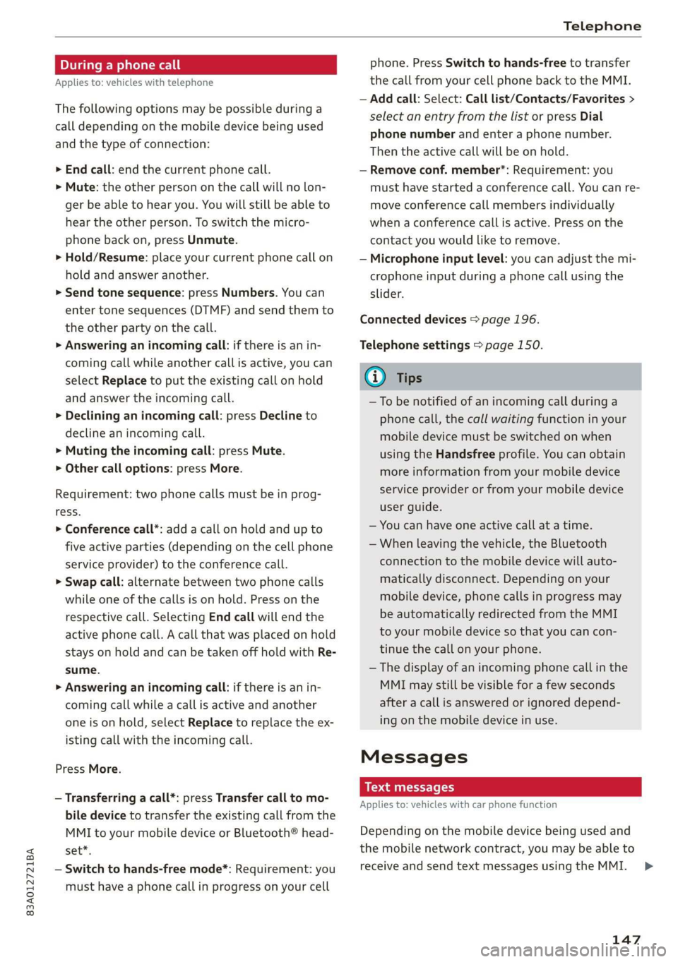 AUDI Q3 2019  Owners Manual 83A012721BA 
Telephone 
  
During a phone call 
Applies to: vehicles with telephone 
The following options may be possible during a 
call depending on the mobile device being used 
and the type of con