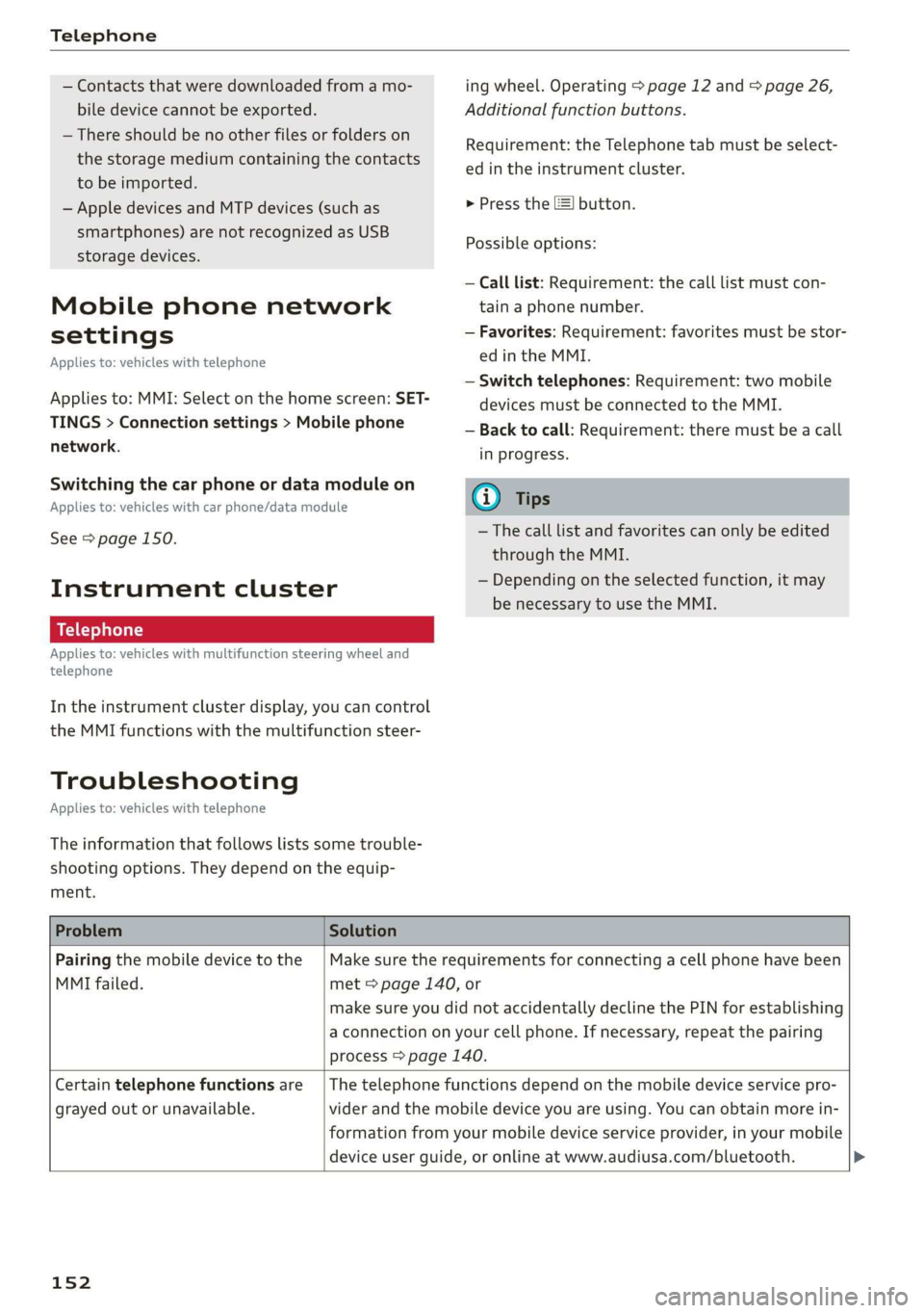 AUDI Q3 2019  Owners Manual Telephone 
  
— Contacts that were downloaded from a mo- 
bile device cannot be exported. 
— There should be no other files or folders on 
the storage medium containing the contacts 
to be importe