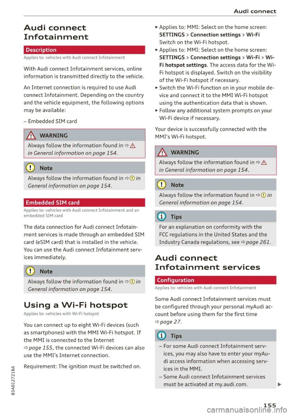 AUDI Q3 2019  Owners Manual 83A012721BA 
Audi connect 
  
Audi connect 
Infotainment 
Applies to: vehicles with Audi connect Infotainment 
With Audi connect Infotainment services, online 
information is transmitted directly to t