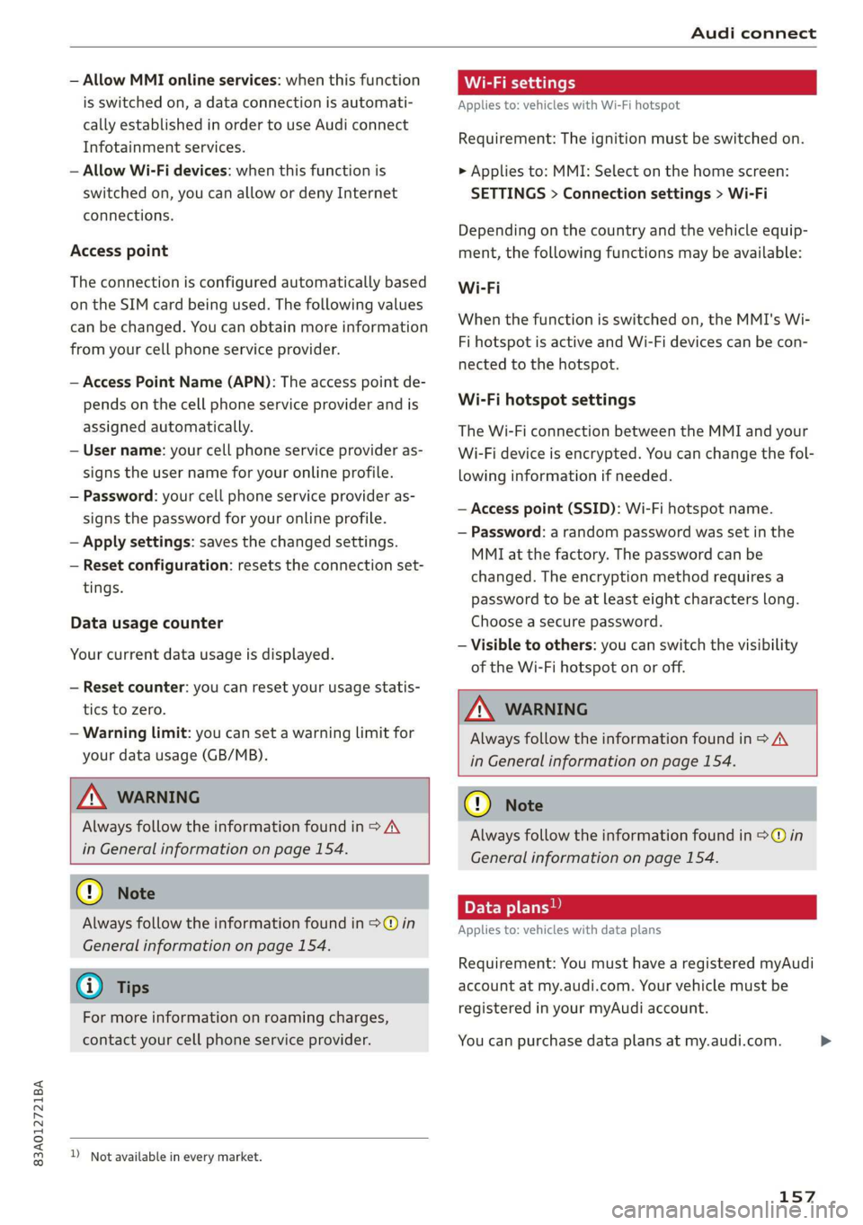 AUDI Q3 2019  Owners Manual 83A012721BA 
Audi connect 
  
— Allow MMI online services: when this function 
is switched on, a data connection is automati- 
cally established in order to use Audi connect 
Infotainment services. 
