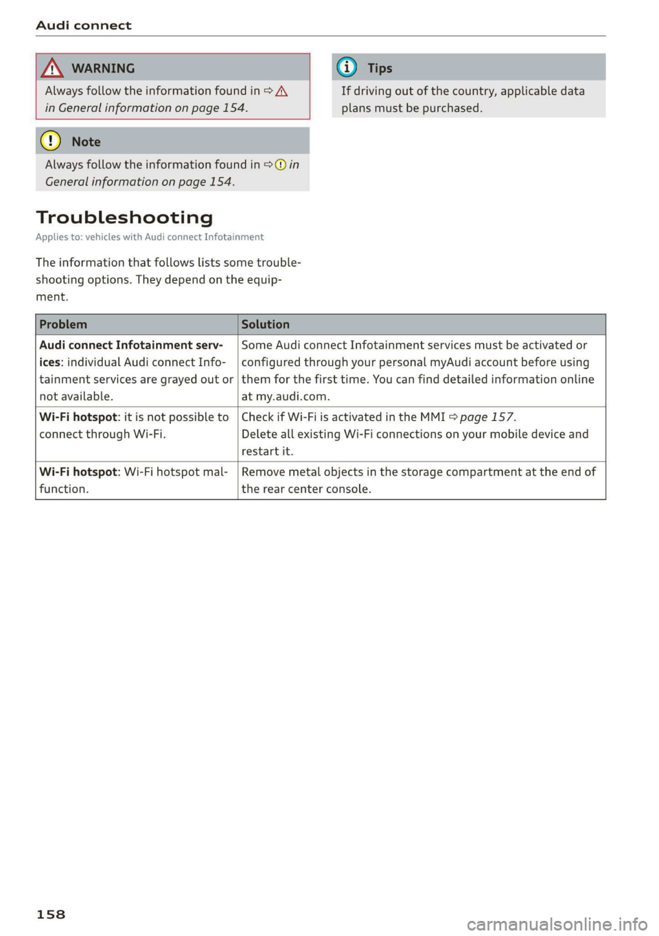 AUDI Q3 2019  Owners Manual Audi connect 
  
  
Always follow the information found in > AV If driving out of the country, applicable data 
in General information on page 154. plans must be purchased. 
Always follow the informat