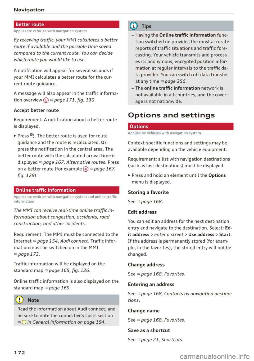 AUDI Q3 2019  Owners Manual Navigation 
  
Tad ite 
Applies to: vehicles with navigation system 
  
By receiving traffic, your MMI calculates a better 
route if available and the possible time saved 
compared to the current rout