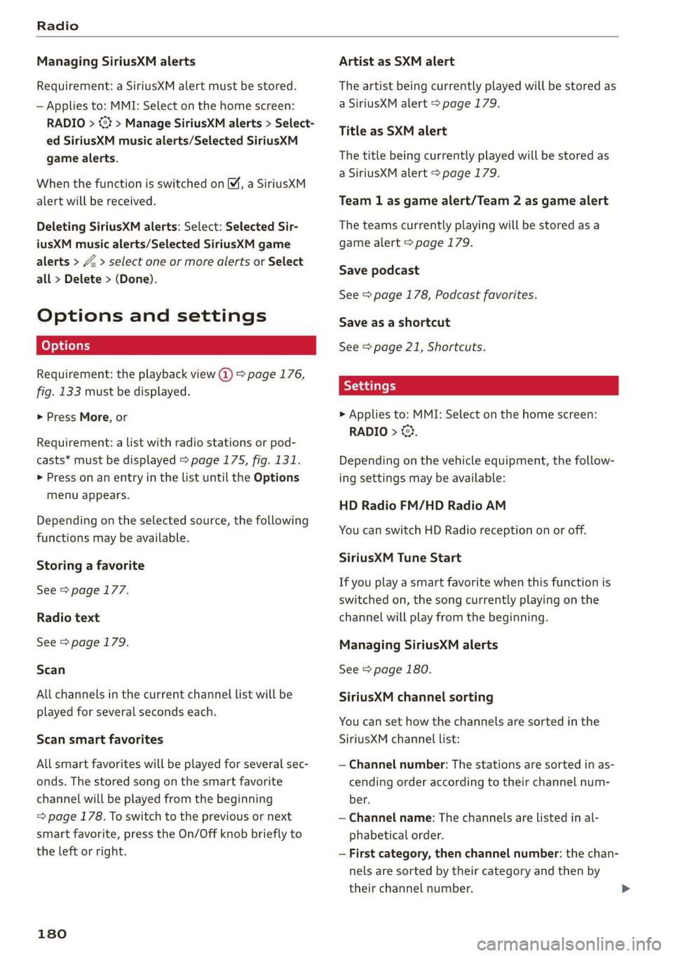 AUDI Q3 2019  Owners Manual Radio 
  
Managing SiriusXM alerts 
Requirement: a SiriusXM alert must be stored. 
— Applies to: MMI: Select on the home screen: 
RADIO > <3 > Manage SiriusXM alerts > Select- 
ed SiriusXM music ale