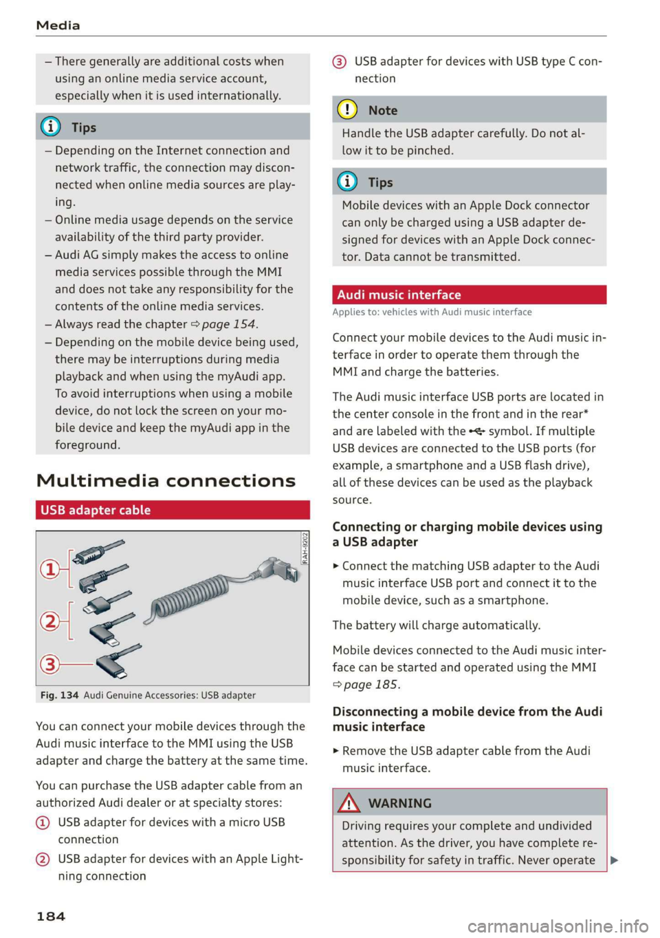 AUDI Q3 2019  Owners Manual Media 
  
— There generally are additional costs when 
using an online media service account, 
especially when it is used internationally. 
G) Tips 
— Depending on the Internet connection and 
net