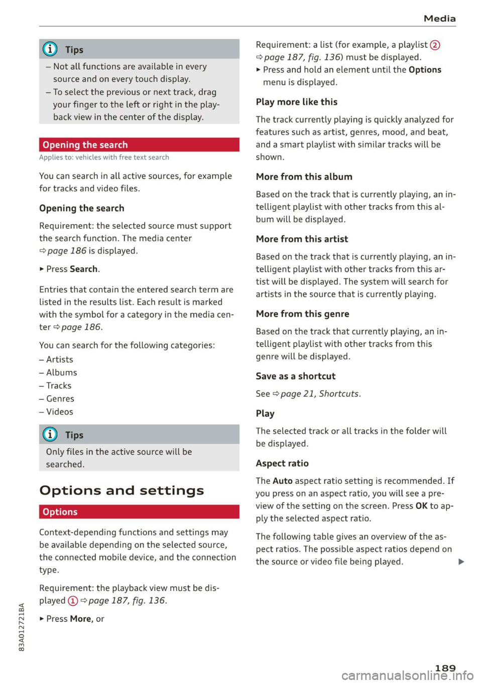 AUDI Q3 2019  Owners Manual 83A012721BA 
Media 
  
@) Tips 
— Not all functions are available in every 
source and on every touch display. 
—To select the previous or next track, drag 
your finger to the left or right in the