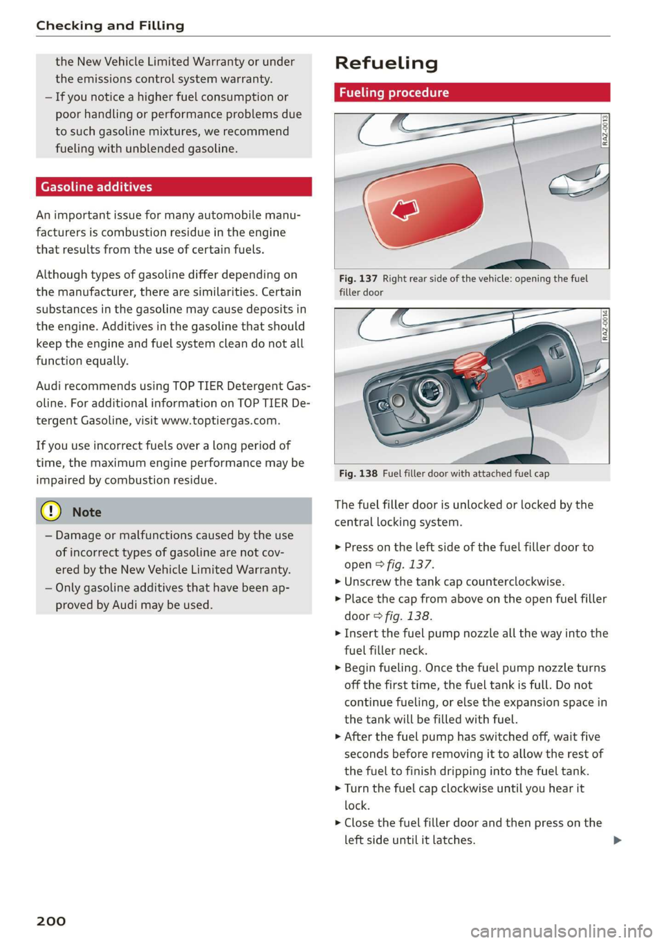 AUDI Q3 2019  Owners Manual Checking and Filling 
  
the New Vehicle Limited Warranty or under 
the emissions control system warranty. 
— If you notice a higher fuel consumption or 
poor handling or performance problems due 
t
