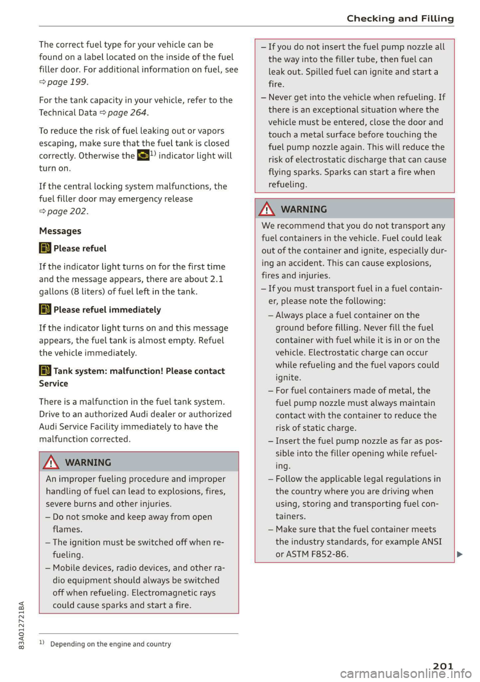 AUDI Q3 2019  Owners Manual 83A012721BA 
Checking and Filling 
  
The correct fuel type for your vehicle can be 
found ona label located on the inside of the fuel 
filler door. For additional information on fuel, see 
=> page 19