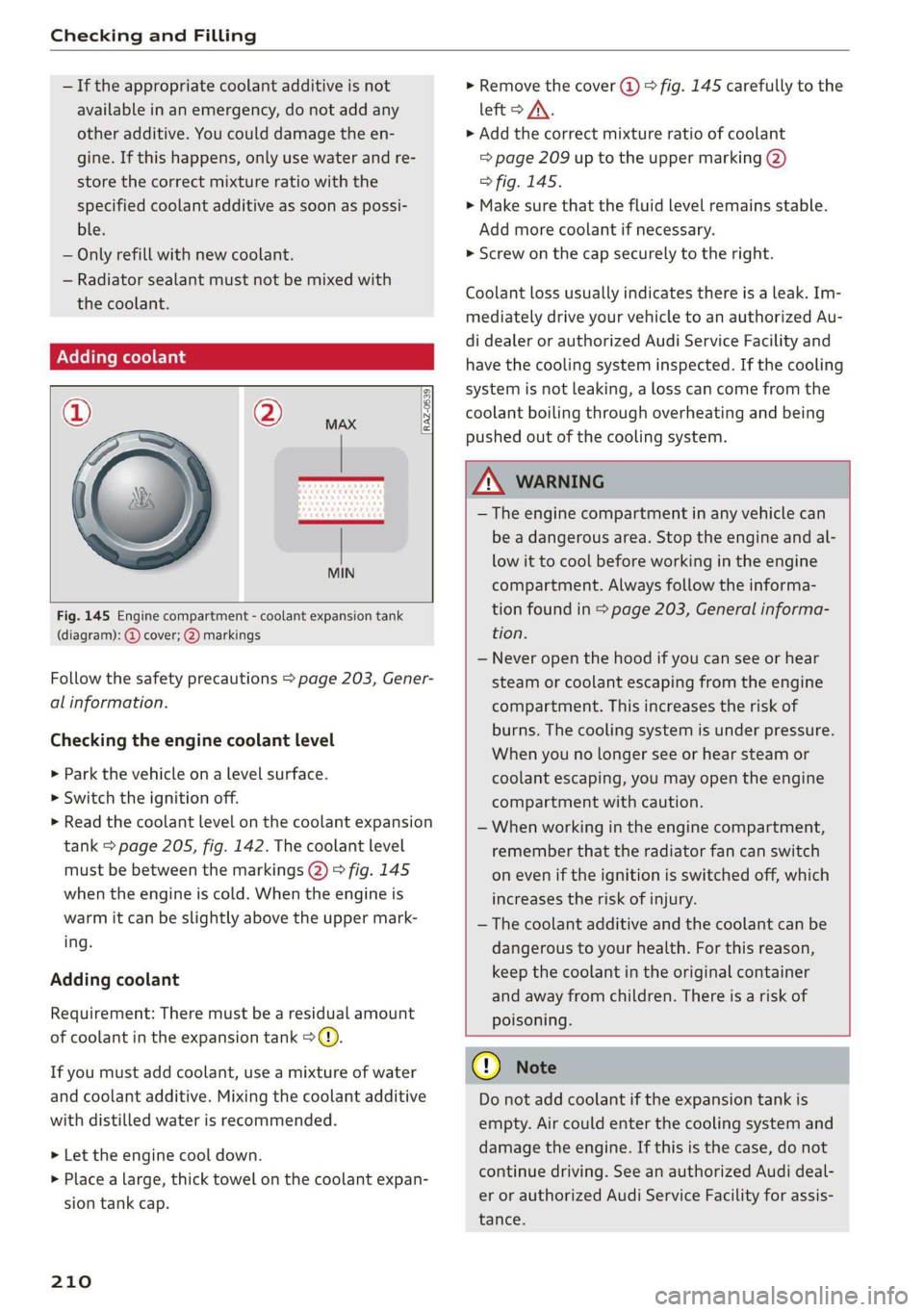 AUDI Q3 2019  Owners Manual Checking and Filling 
  
— If the appropriate coolant additive is not 
available in an emergency, do not add any 
other additive. You  could damage the en- 
gine. If this happens, only use water and