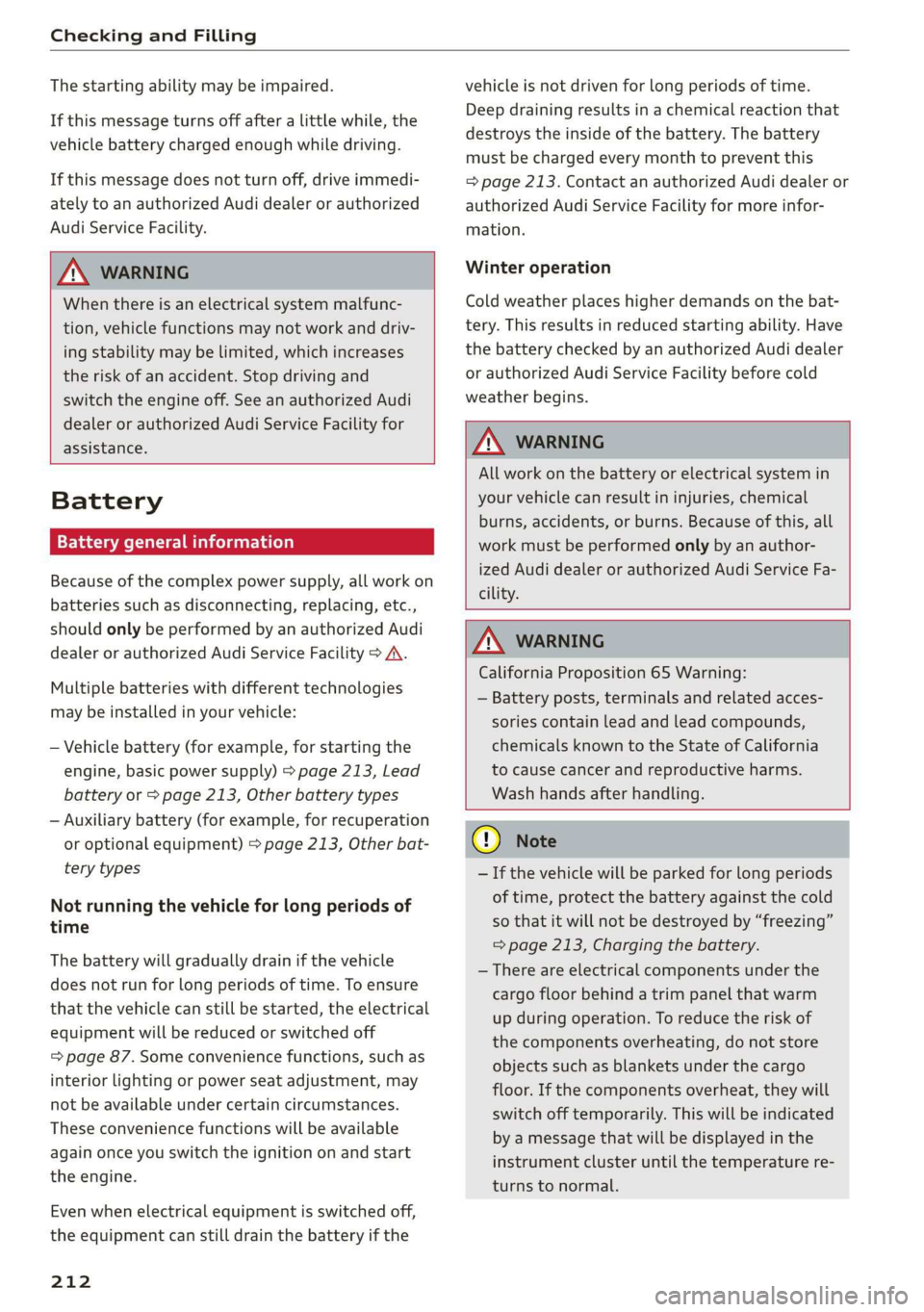 AUDI Q3 2019  Owners Manual Checking and Filling 
  
The starting ability may be impaired. 
If this message turns off after a little while, the 
vehicle battery charged enough while driving. 
If this message does not turn off, d