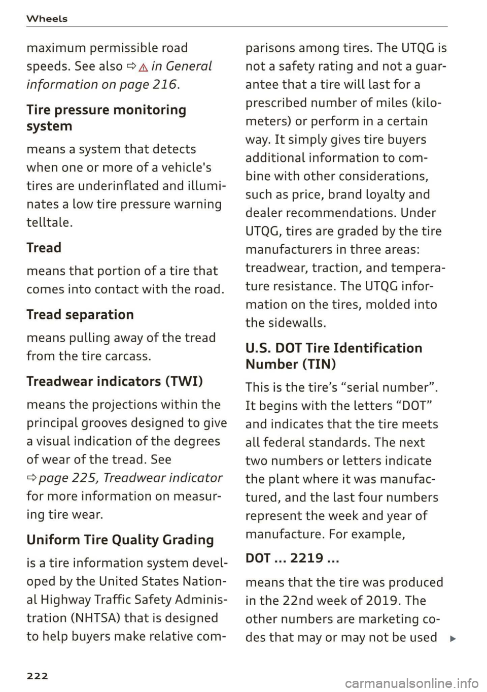 AUDI Q3 2019  Owners Manual Wheels 
  
maximum permissible road 
speeds. See also > A in General 
information on page 216. 
Tire pressure monitoring 
system 
means a system that detects 
when one or more of a vehicle's 
tire