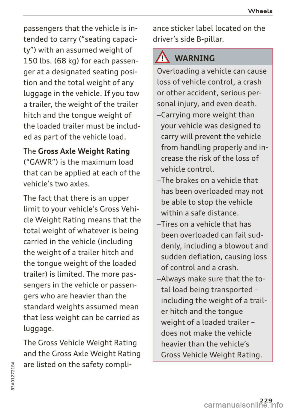 AUDI Q3 2019  Owners Manual 83A012721BA 
Wheels 
  
passengers that the vehicle is in- 
tended to carry (“seating capaci- 
ty”) with an assumed weight of 
150 lbs. (68 kg) for each passen- 
ger at a designated seating posi- 